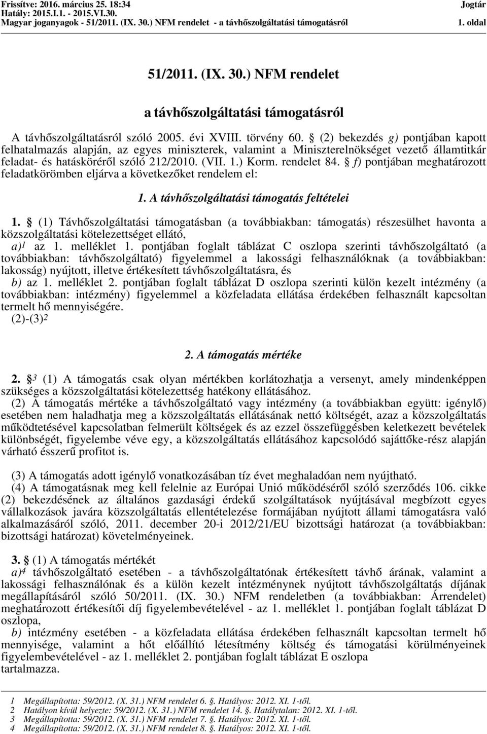 f) pontjában meghatározott feladatkörömben eljárva a következőket rendelem el: 1. A távhőszolgáltatási támogatás feltételei 1.