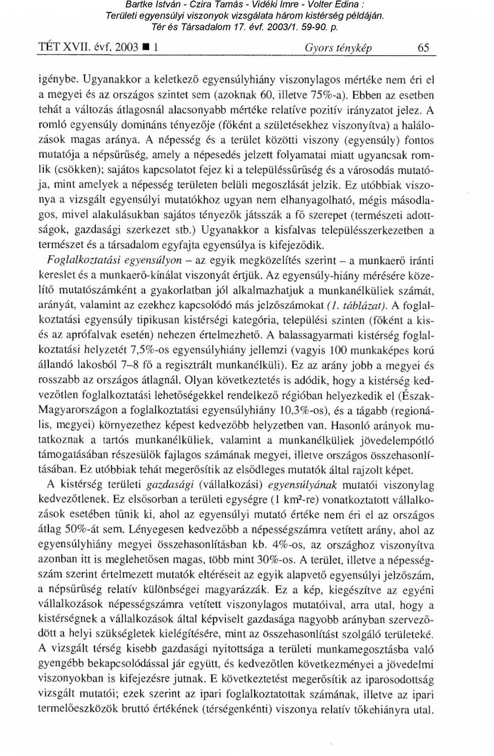 A romló egyensúly domináns tényez ője (főként a születésekhez viszonyítva) a halálozások magas aránya.