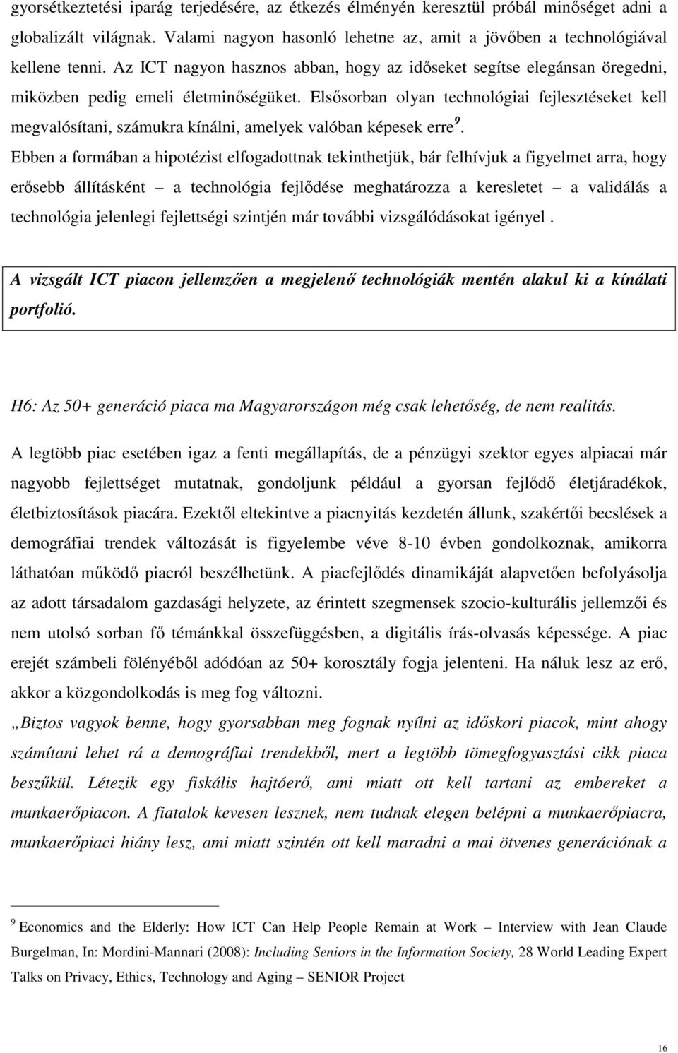 Elsősorban olyan technológiai fejlesztéseket kell megvalósítani, számukra kínálni, amelyek valóban képesek erre 9.