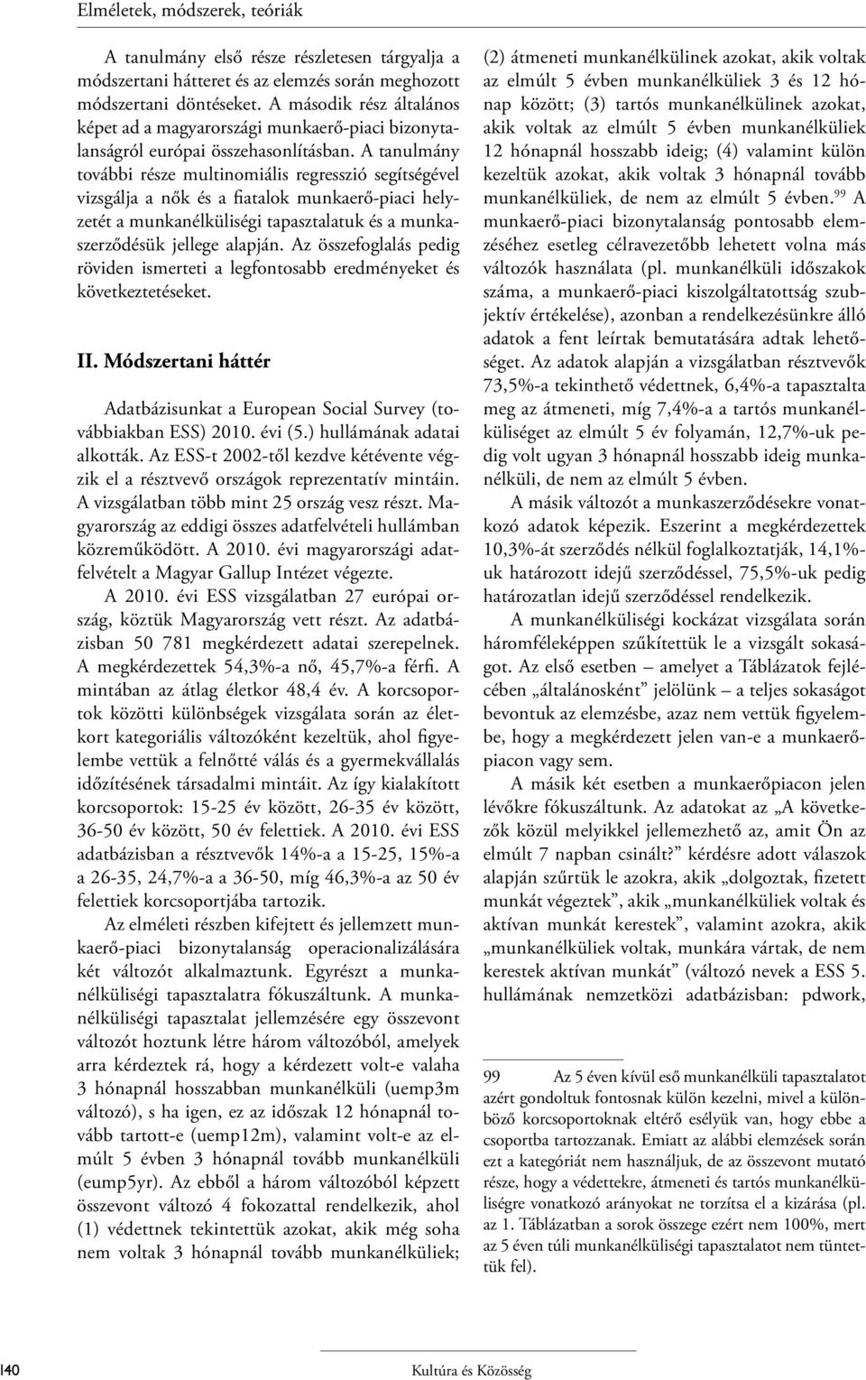 A tanulmány további része multinomiális regresszió segítségével vizsgálja a nők és a fiatalok munkaerő-piaci helyzetét a munkanélküliségi tapasztalatuk és a munkaszerződésük jellege alapján.