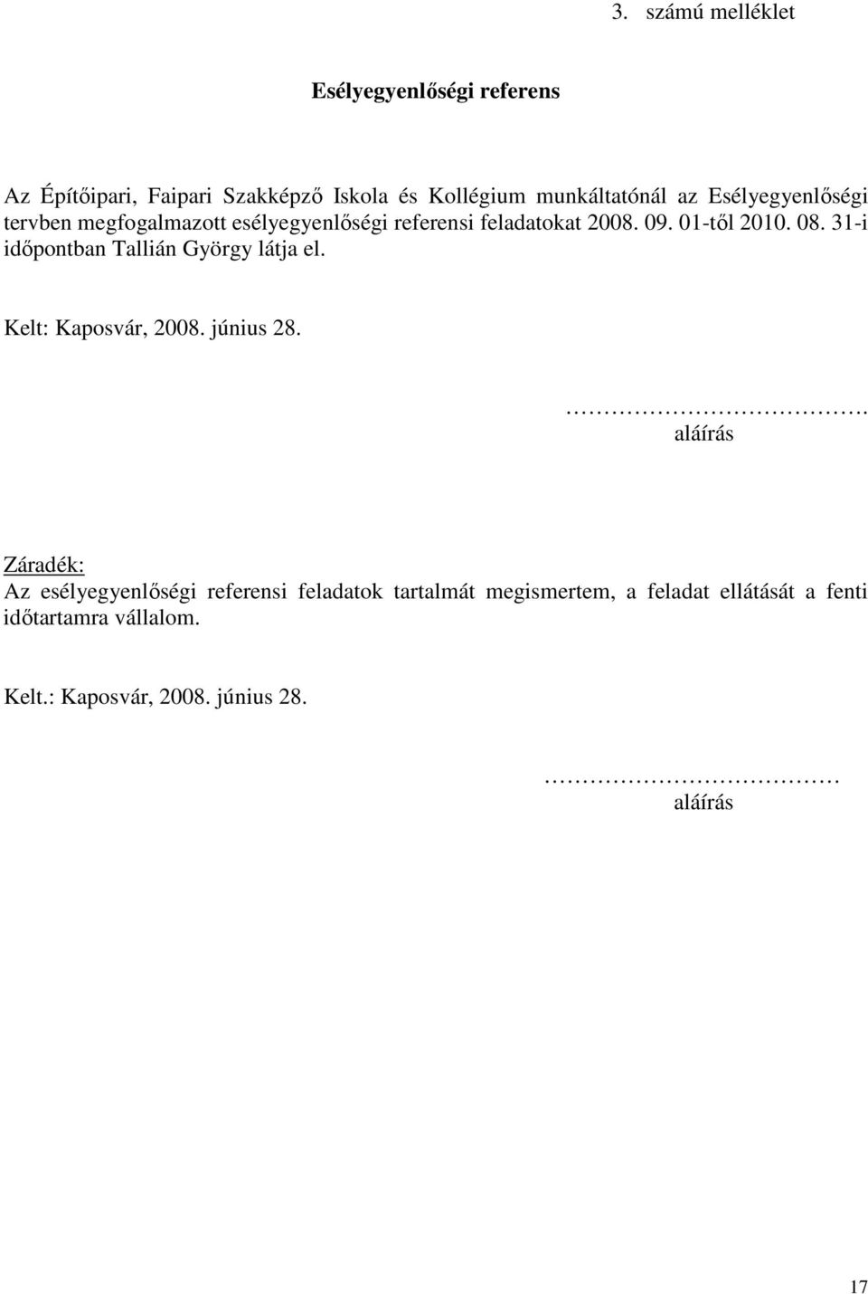 31-i időpontban Tallián György látja el. Kelt: Kaposvár, 2008. június 28.