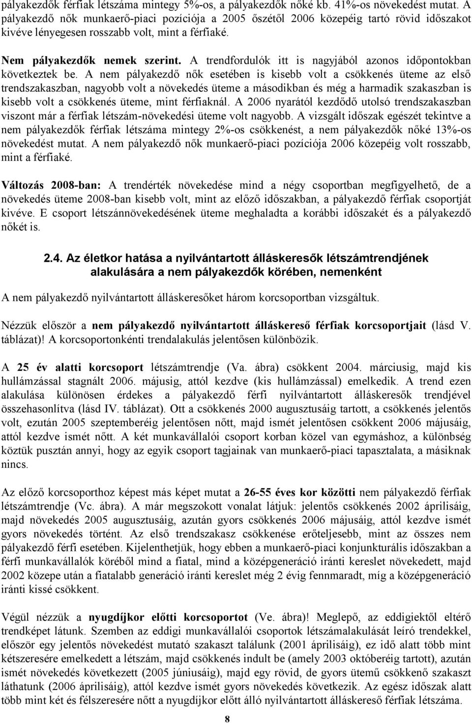 A trendfordulók itt is nagyjából azonos időpontokban következtek be.