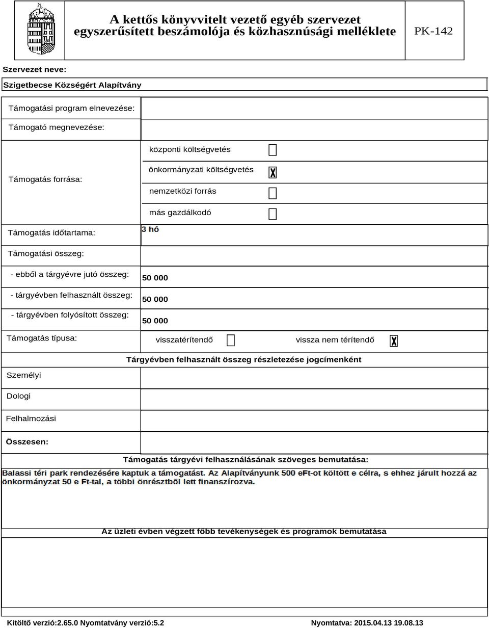 tárgyévben folyósított összeg: Támogatás típusa: 50 000 50 000 50 000 visszatérítendő vissza nem térítendő Tárgyévben felhasznált összeg részletezése