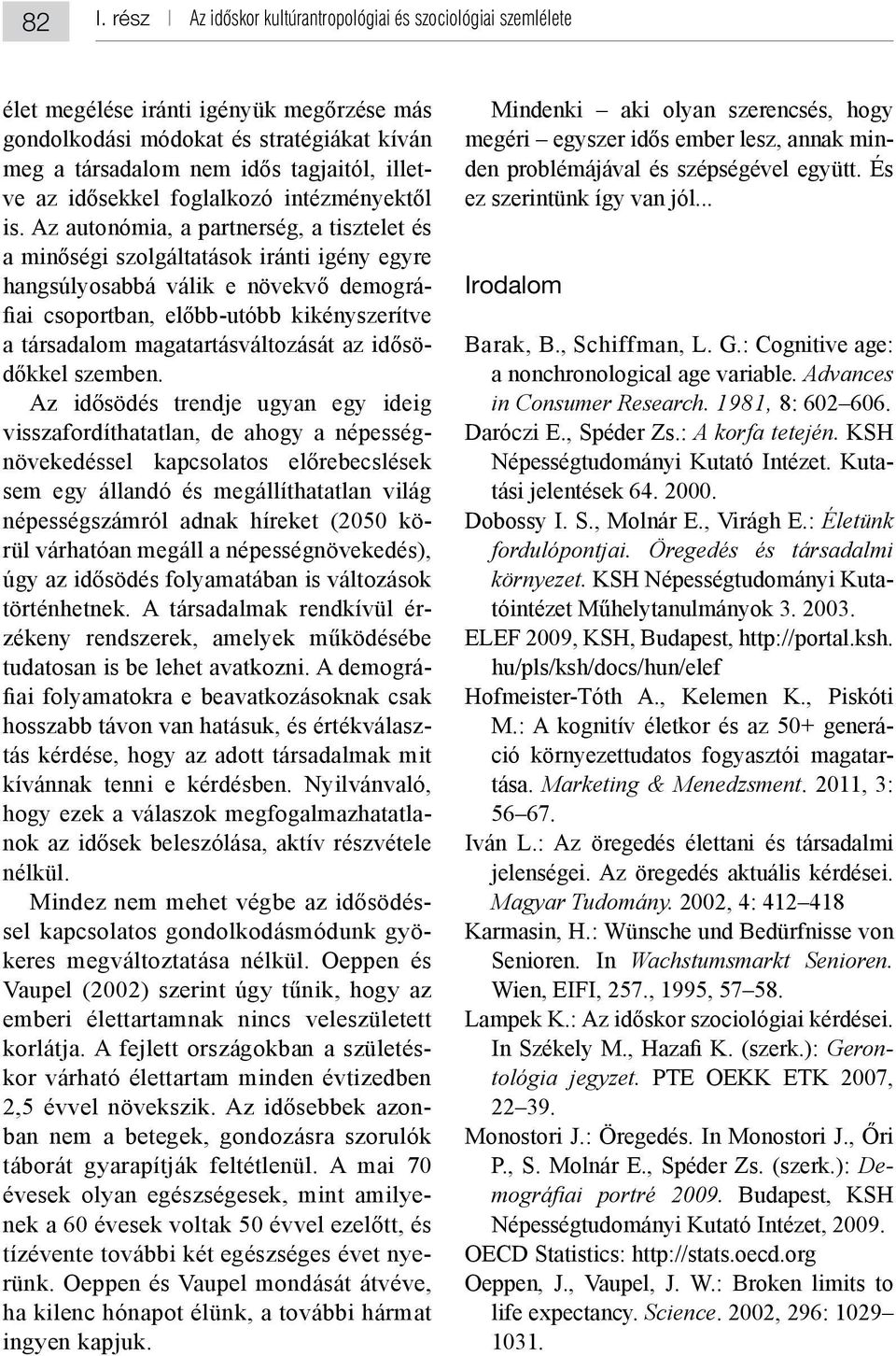 minden évtizedben ban nem a betegek, gondozásra szorulók évesek olyan egészségesek, mint amilye- - Mindenki aki olyan szerencsés, hogy - Irodalom a nonchronological age variable 1981, Daróczi E.