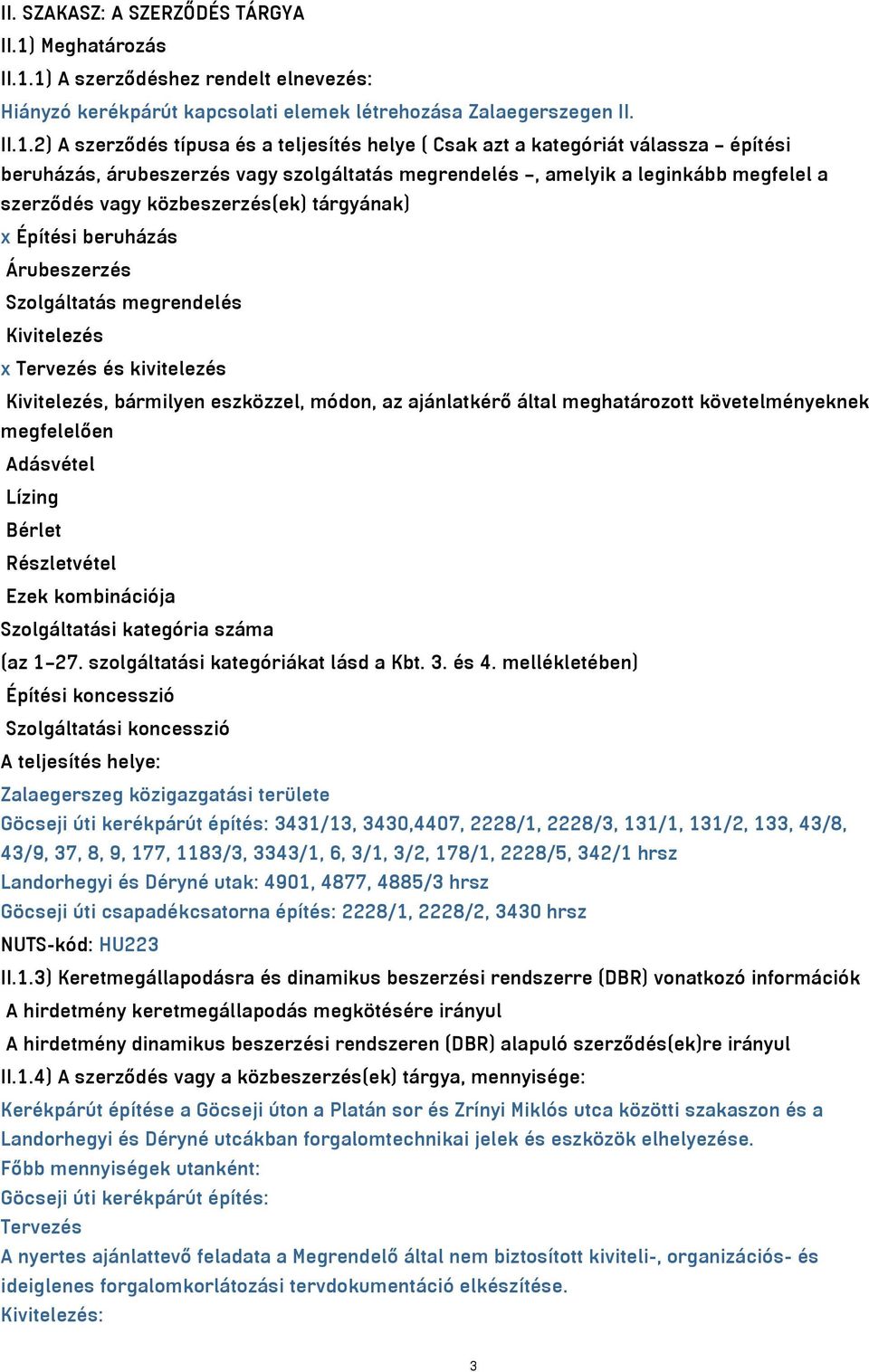 1) A szerződéshez rendelt elnevezés: Hiányzó kerékpárút kapcsolati elemek létrehozása Zalaegerszegen II. II.1.2) A szerződés típusa és a teljesítés helye ( Csak azt a kategóriát válassza építési