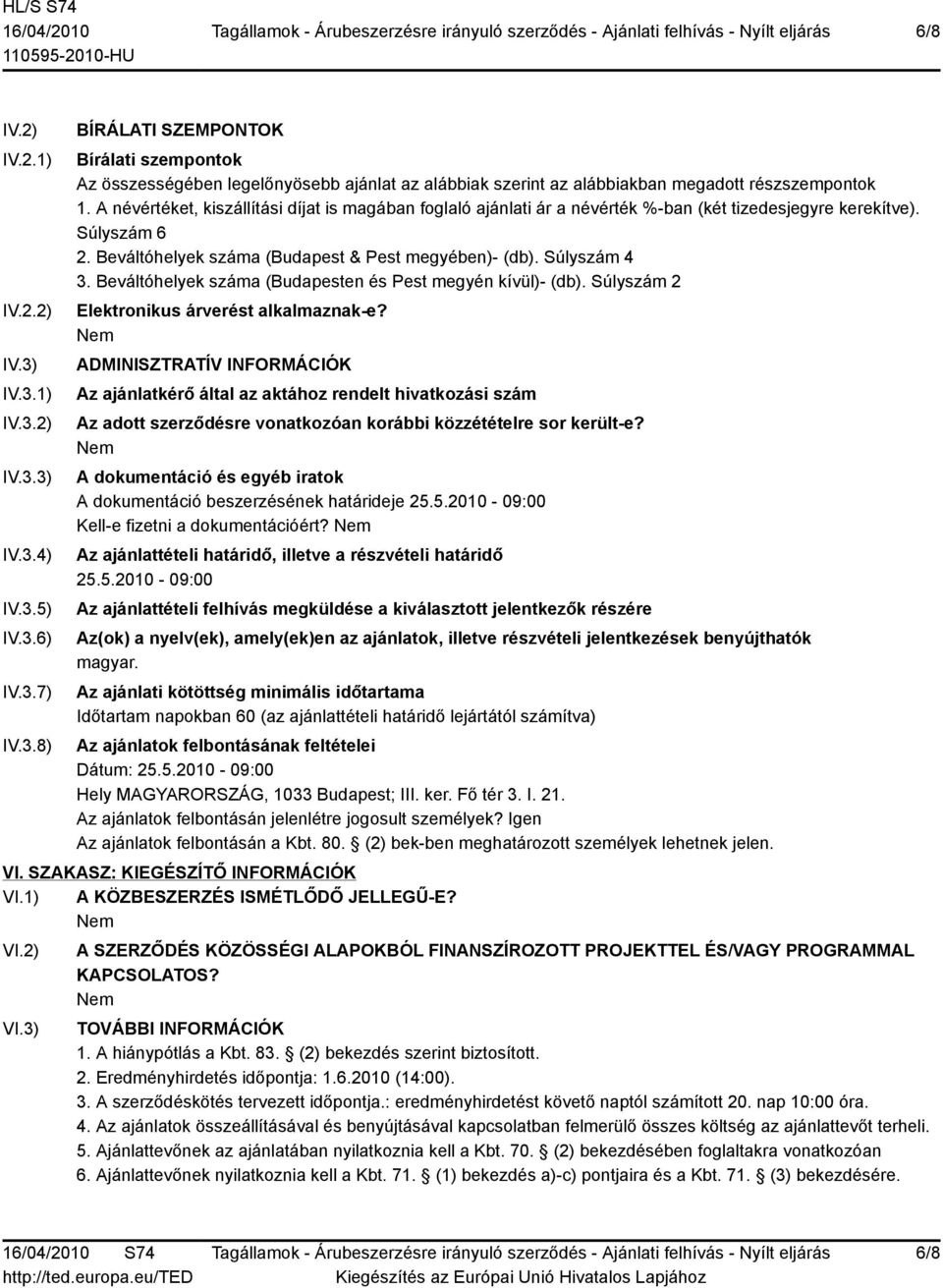 Beváltóhelyek száma (Budapesten és Pest megyén kívül)- (db). Súlyszám 2 Elektronikus árverést alkalmaznak-e?