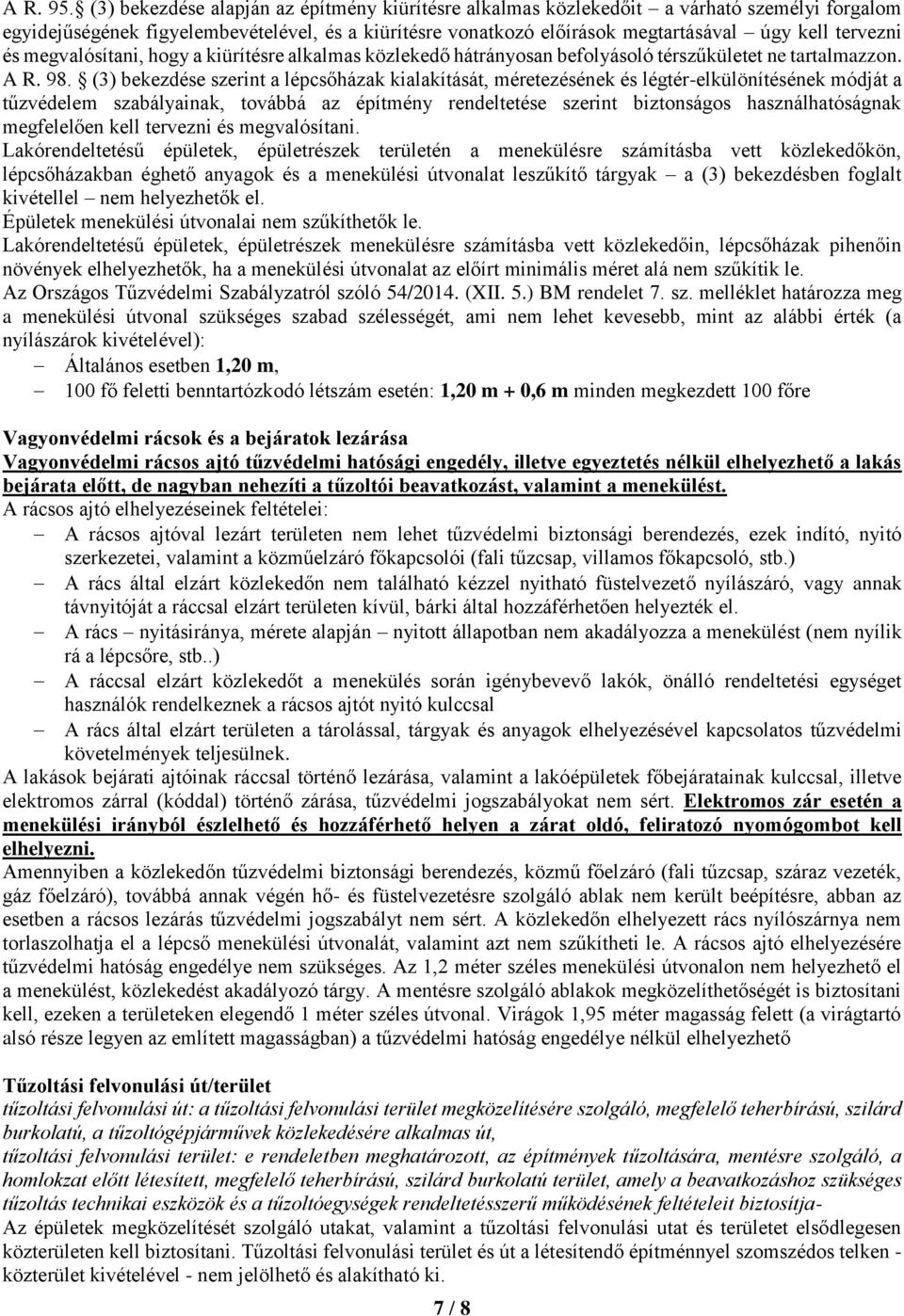 és megvalósítani, hogy a kiürítésre alkalmas közlekedő hátrányosan befolyásoló térszűkületet ne tartalmazzon. A R. 98.