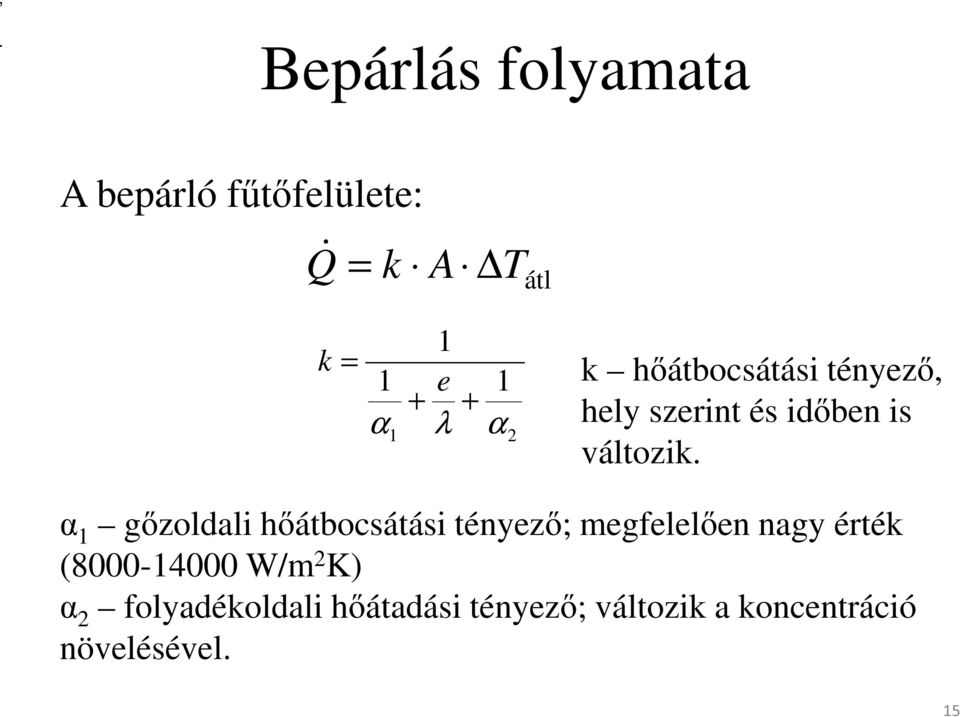 α 1 gőzoldali hőátbocsátási tényező; megfelelően nagy érték (8000-14000 W/m