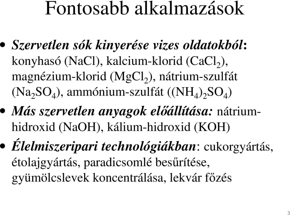 szervetlen anyagok előállítása: nátriumhidroxid (NaOH), kálium-hidroxid (KOH) Élelmiszeripari