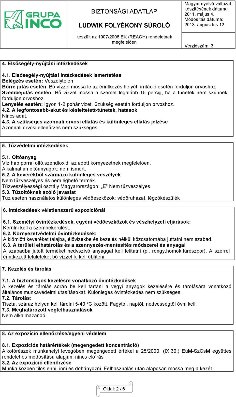 vízzel mossa a szemet legalább 15 percig, ha a tünetek nem szűnnek, forduljon orvoshoz. Lenyelés esetén: Igyon 1-2 pohár vizet. Szükség esetén forduljon orvoshoz. 4.2. A legfontosabb-akut és késleltetett-tünetek, hatások.