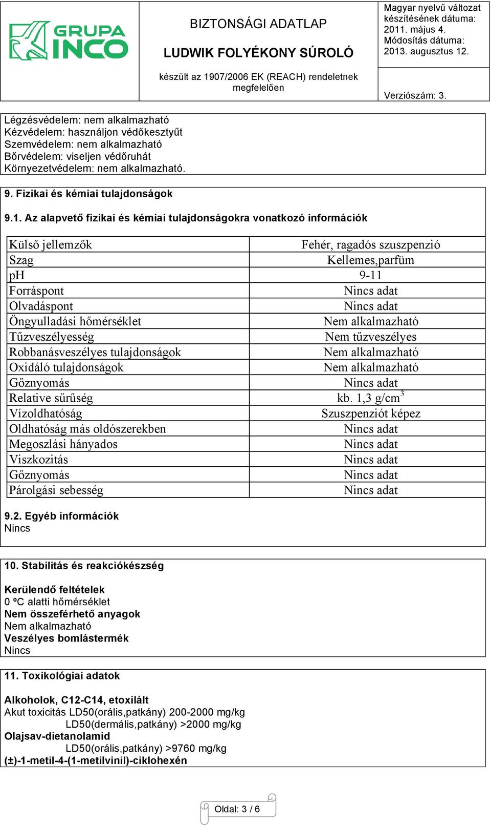 Az alapvető fizikai és kémiai tulajdonságokra vonatkozó információk Külső jellemzők Fehér, ragadós szuszpenzió Szag Kellemes,parfüm ph 9-11 Forráspont Olvadáspont Öngyulladási hőmérséklet