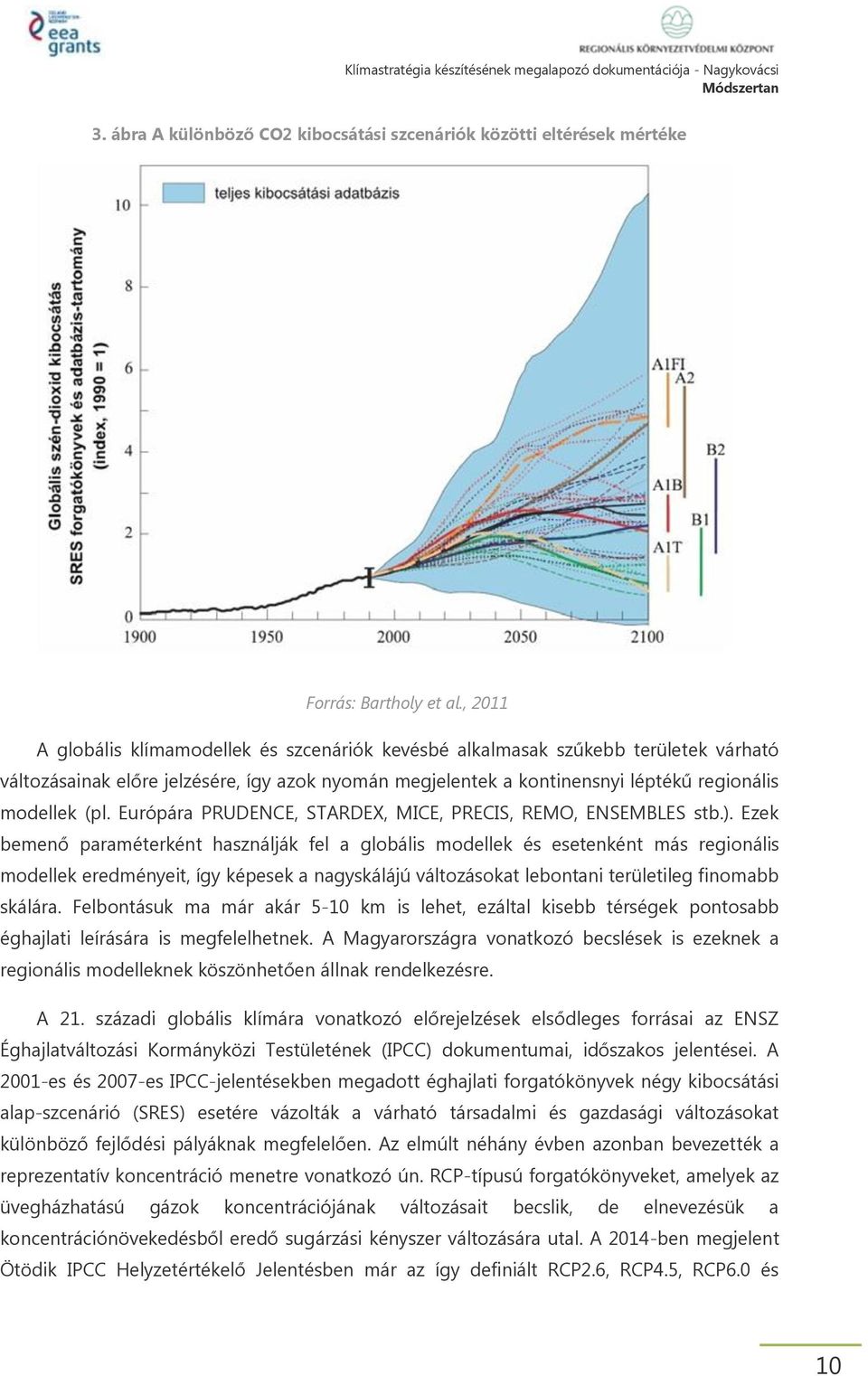 Európára PRUDENCE, STARDEX, MICE, PRECIS, REMO, ENSEMBLES stb.).