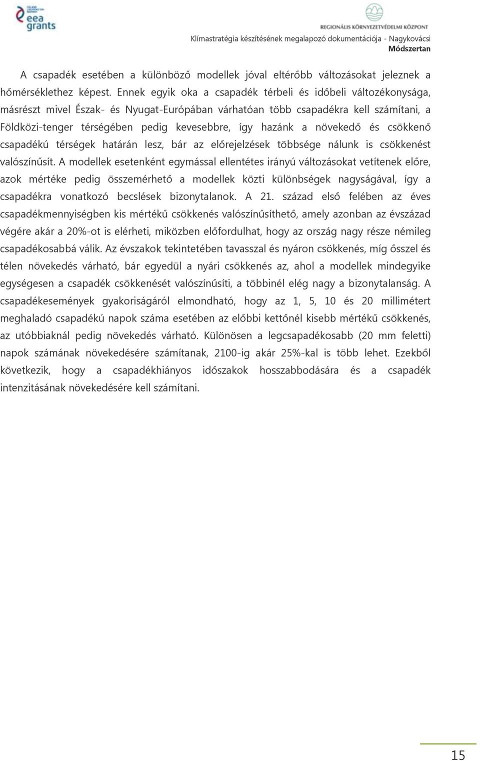 hazánk a növekedő és csökkenő csapadékú térségek határán lesz, bár az előrejelzések többsége nálunk is csökkenést valószínűsít.