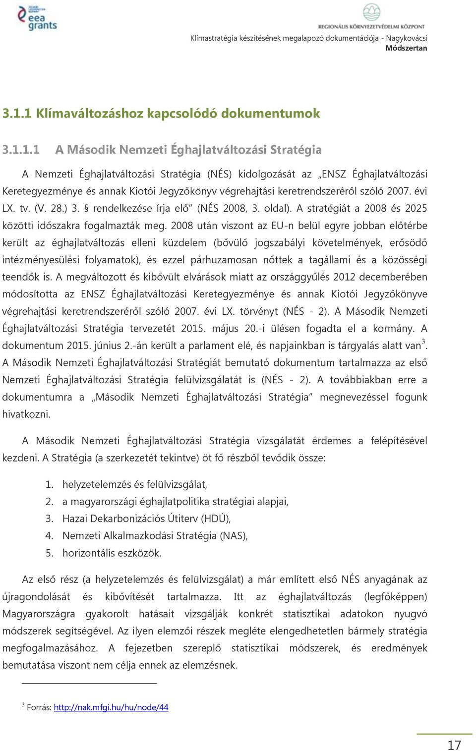 A stratégiát a 2008 és 2025 közötti időszakra fogalmazták meg.