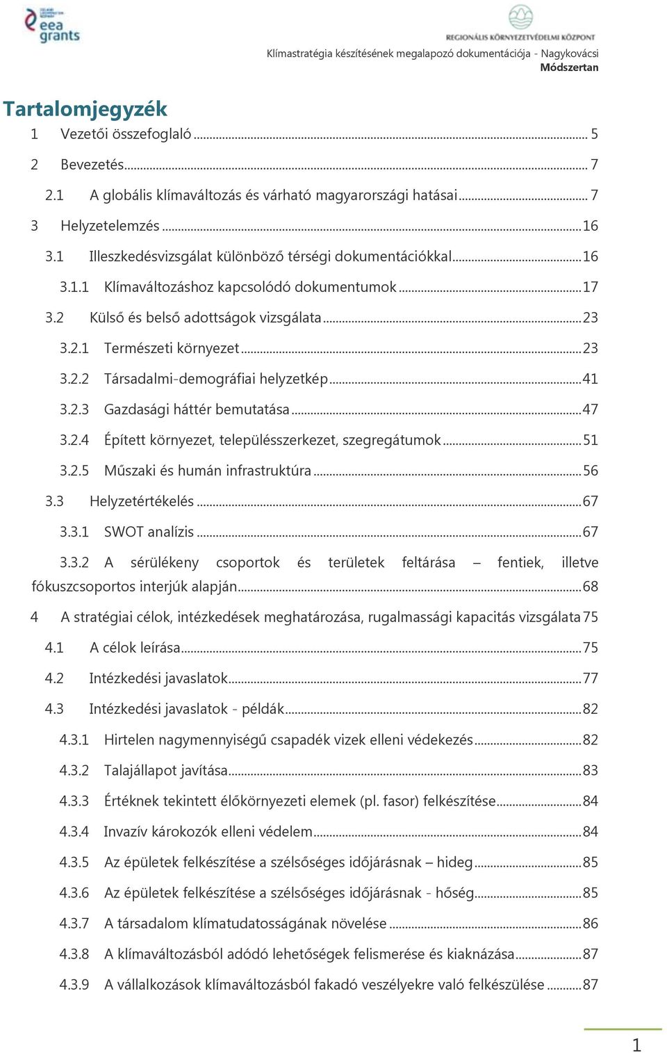 .. 41 3.2.3 Gazdasági háttér bemutatása... 47 3.2.4 Épített környezet, településszerkezet, szegregátumok... 51 3.2.5 Műszaki és humán infrastruktúra... 56 3.3 Helyzetértékelés... 67 3.3.1 SWOT analízis.