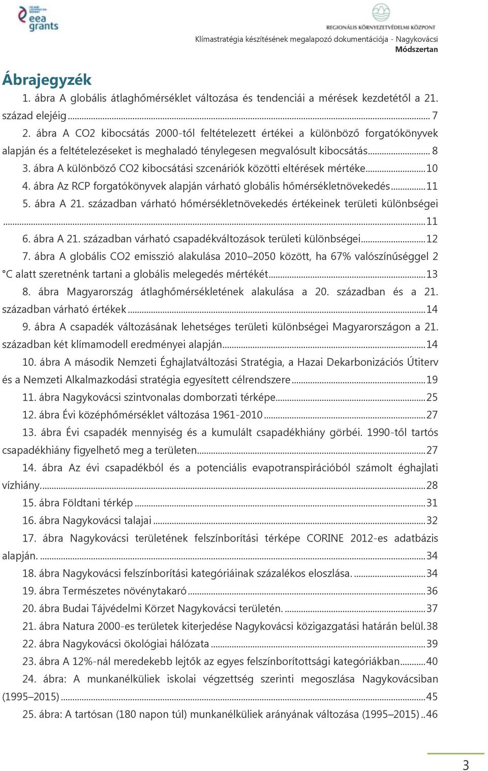 ábra A különböző CO2 kibocsátási szcenáriók közötti eltérések mértéke... 10 4. ábra Az RCP forgatókönyvek alapján várható globális hőmérsékletnövekedés... 11 5. ábra A 21.