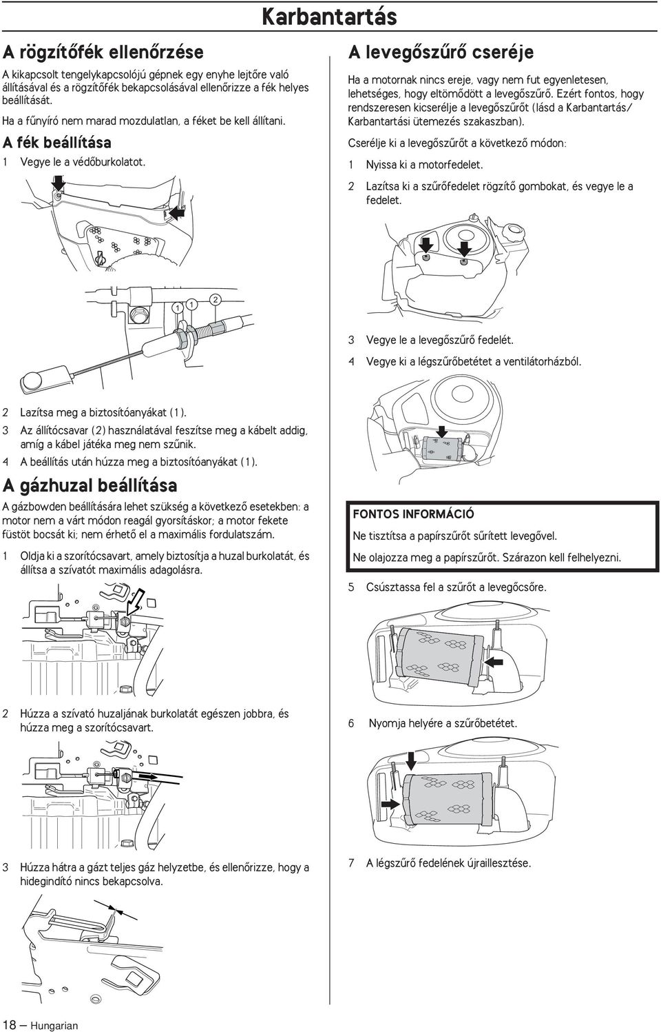 A levegœszırœ cseréje Ha a motornak nincs ereje, vagy nem fut egyenletesen, lehetséges, hogy eltömœdött a levegœszırœ.