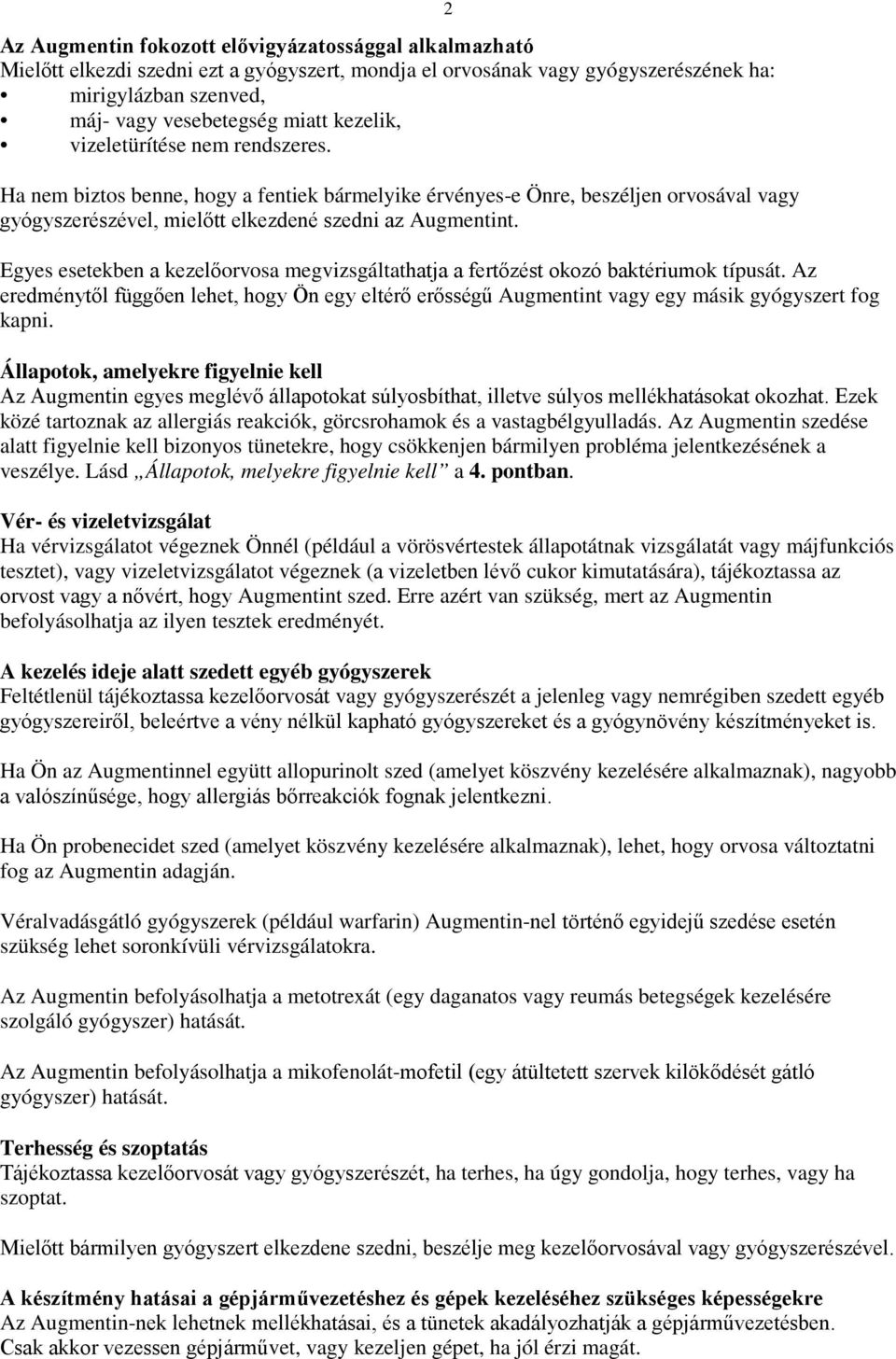 Egyes esetekben a kezelőorvosa megvizsgáltathatja a fertőzést okozó baktériumok típusát. Az eredménytől függően lehet, hogy Ön egy eltérő erősségű Augmentint vagy egy másik gyógyszert fog kapni.