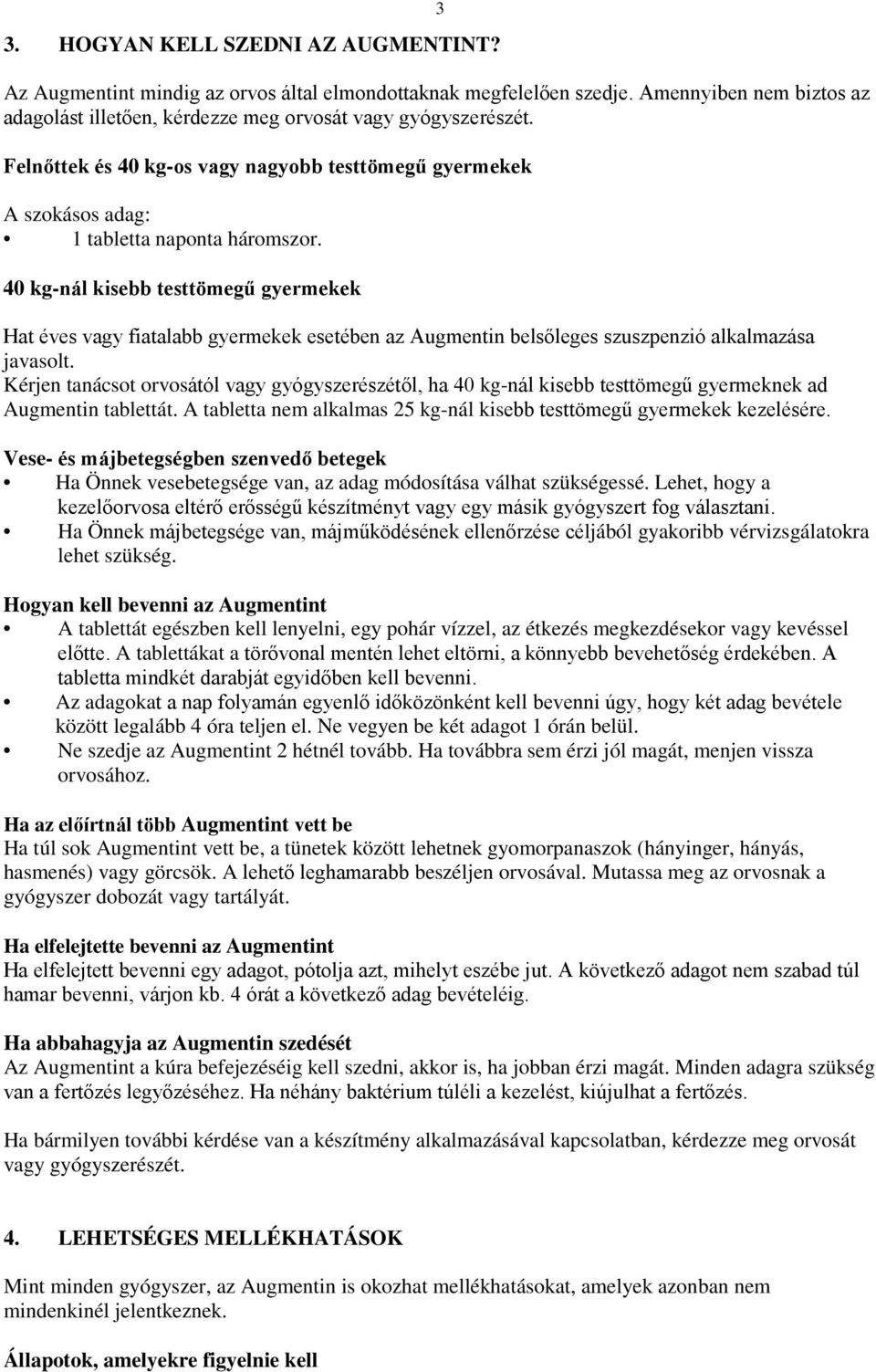 40 kg-nál kisebb testtömegű gyermekek Hat éves vagy fiatalabb gyermekek esetében az Augmentin belsőleges szuszpenzió alkalmazása javasolt.