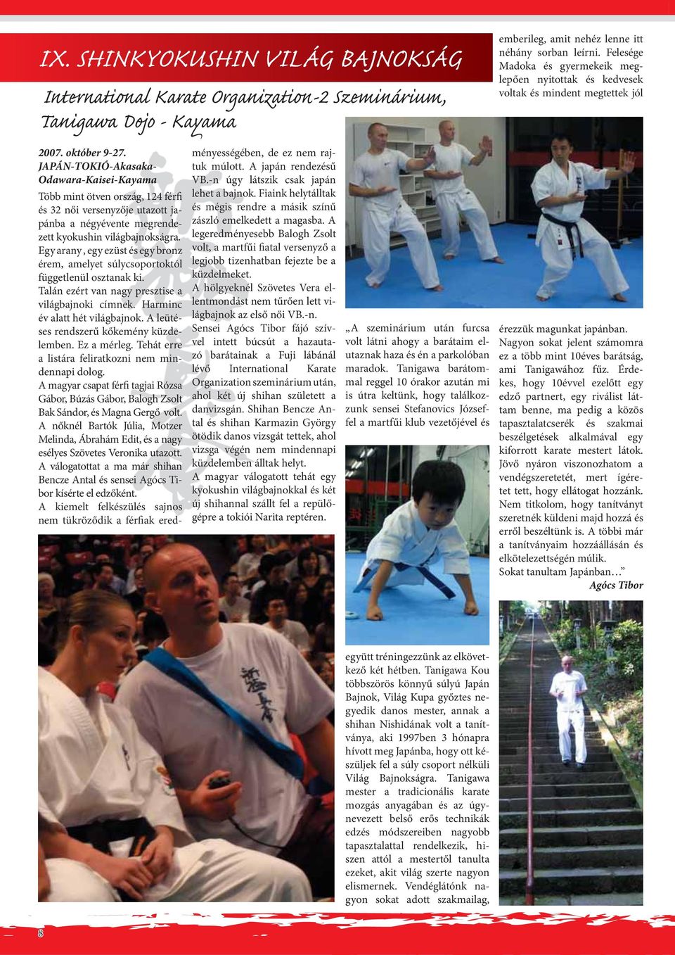 JAÁN-TOIÓ-Akasaka- Odawara-aisei-ayama Több mint ötven ország, férfi és női versenyzője utazott japánba a négyévente megrendezett kyokushin világbajnokságra.