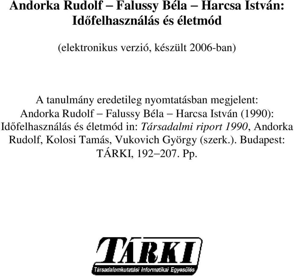 Rudolf Falussy Béla Harcsa István (1990): Idıfelhasználás és életmód in: Társadalmi