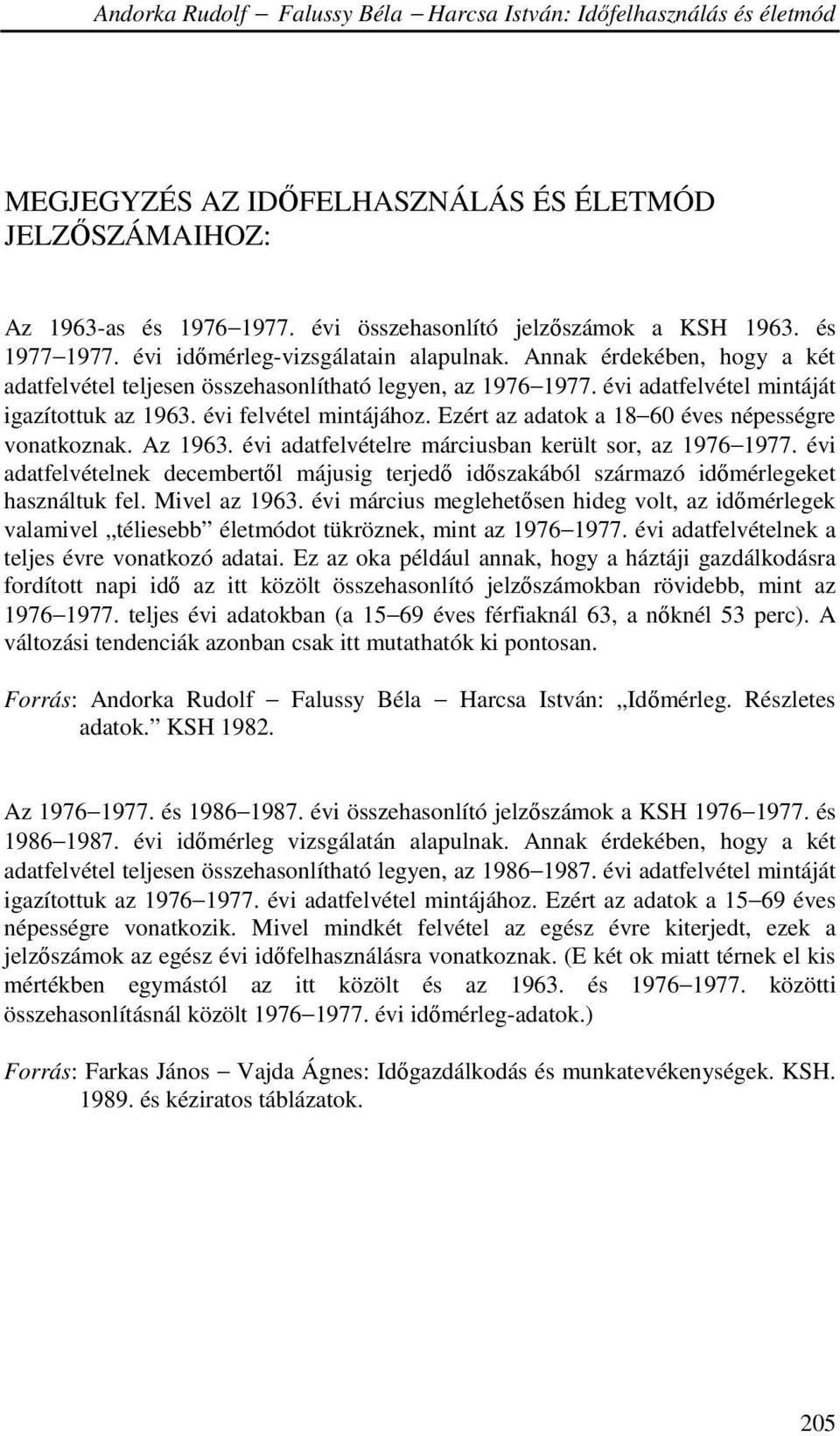 Ezért az adatok a 18 60 éves népességre vonatkoznak. Az 1963. évi adatfelvételre márciusban került sor, az 1976 1977.