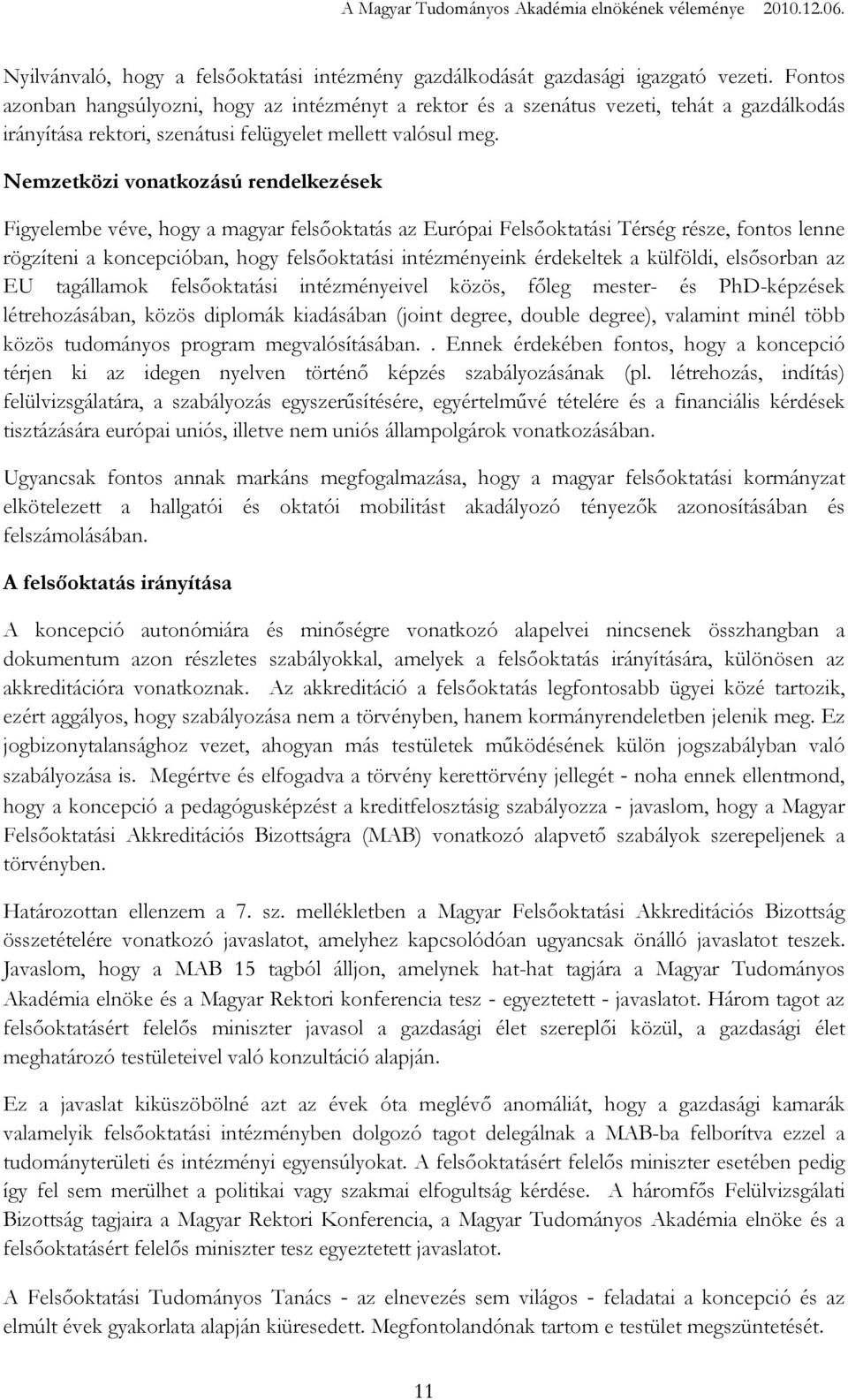 Nemzetközi vonatkozású rendelkezések Figyelembe véve, hogy a magyar felsıoktatás az Európai Felsıoktatási Térség része, fontos lenne rögzíteni a koncepcióban, hogy felsıoktatási intézményeink