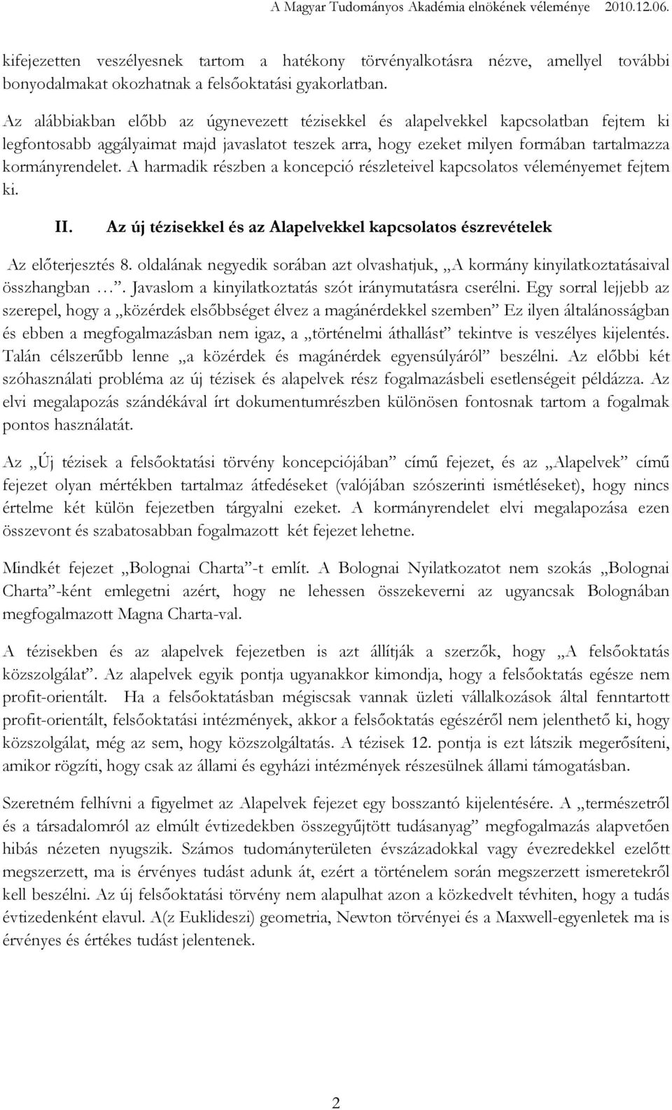 A harmadik részben a koncepció részleteivel kapcsolatos véleményemet fejtem ki. II. Az új tézisekkel és az Alapelvekkel kapcsolatos észrevételek Az elıterjesztés 8.
