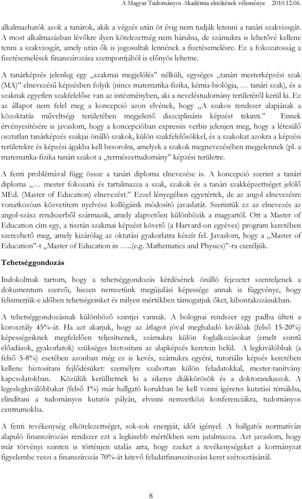 Ez a fokozatosság a fizetésemelések finanszírozása szempontjából is elınyös lehetne.