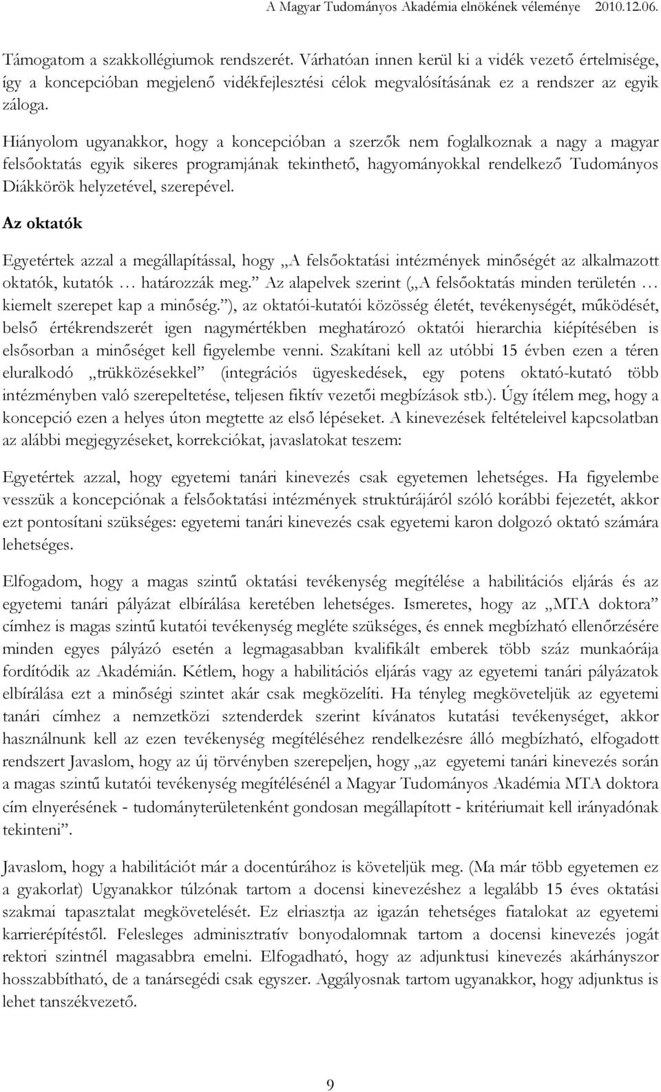 szerepével. Az oktatók Egyetértek azzal a megállapítással, hogy A felsıoktatási intézmények minıségét az alkalmazott oktatók, kutatók határozzák meg.