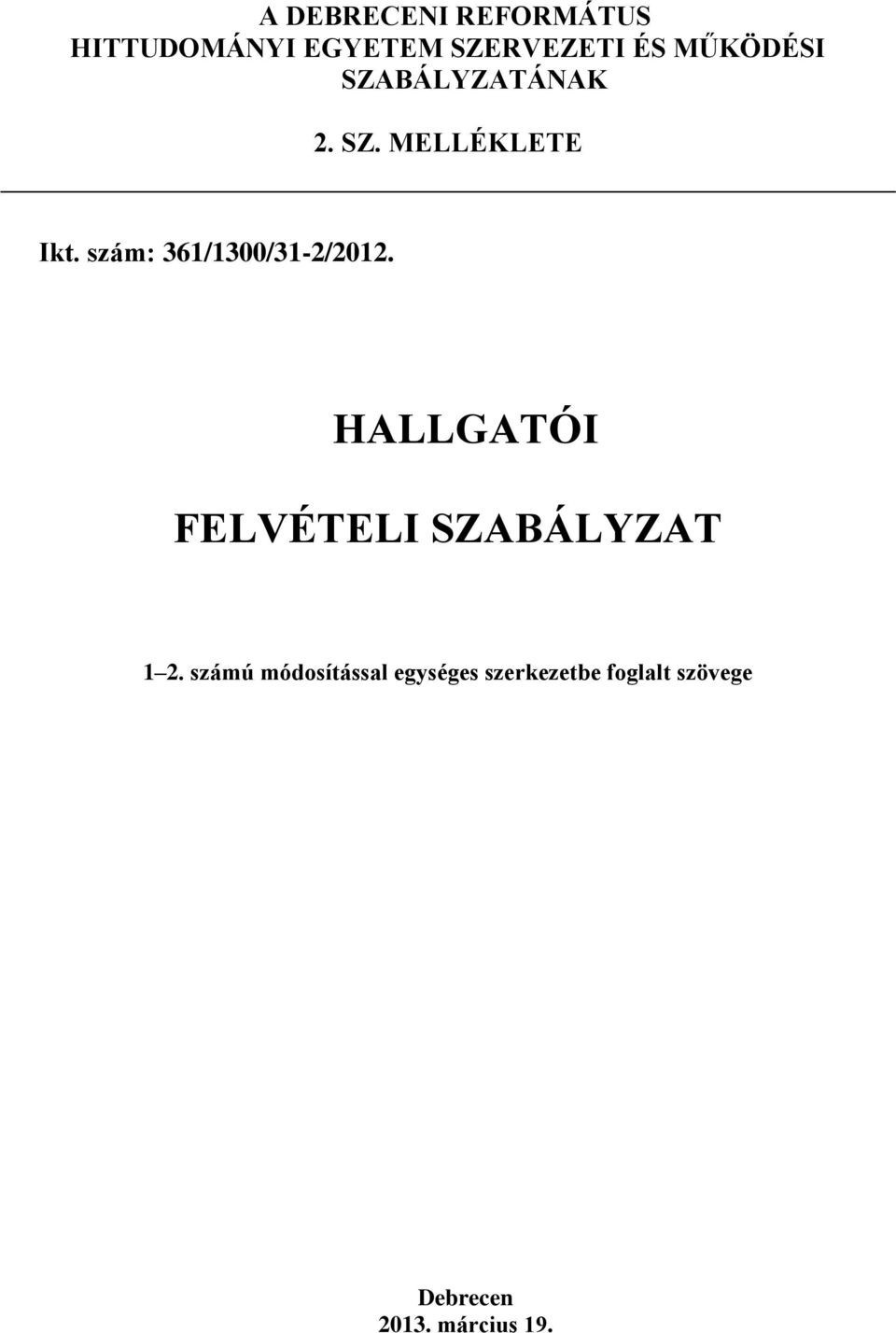 szám: 361/1300/31-2/2012. HALLGATÓI FELVÉTELI SZABÁLYZAT 1 2.