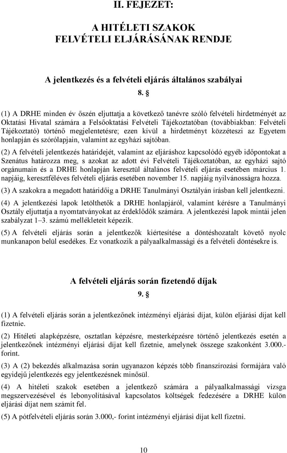 történő megjelentetésre; ezen kívül a hirdetményt közzéteszi az Egyetem honlapján és szórólapjain, valamint az egyházi sajtóban.