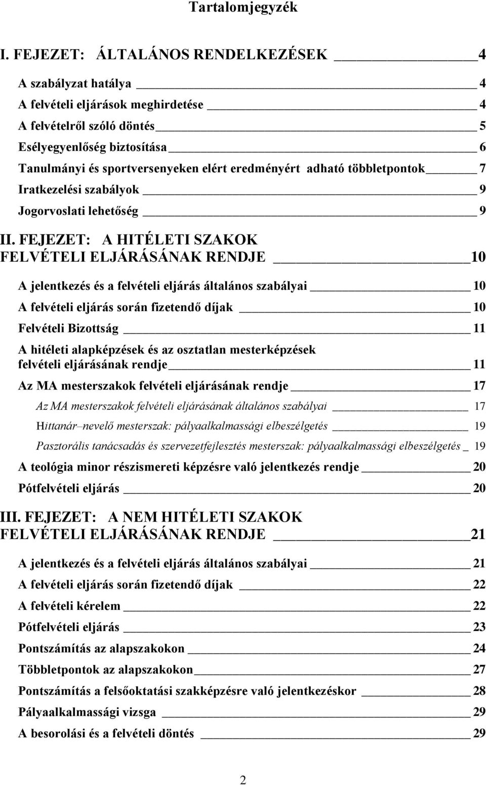 eredményért adható többletpontok 7 Iratkezelési szabályok 9 Jogorvoslati lehetőség 9 II.