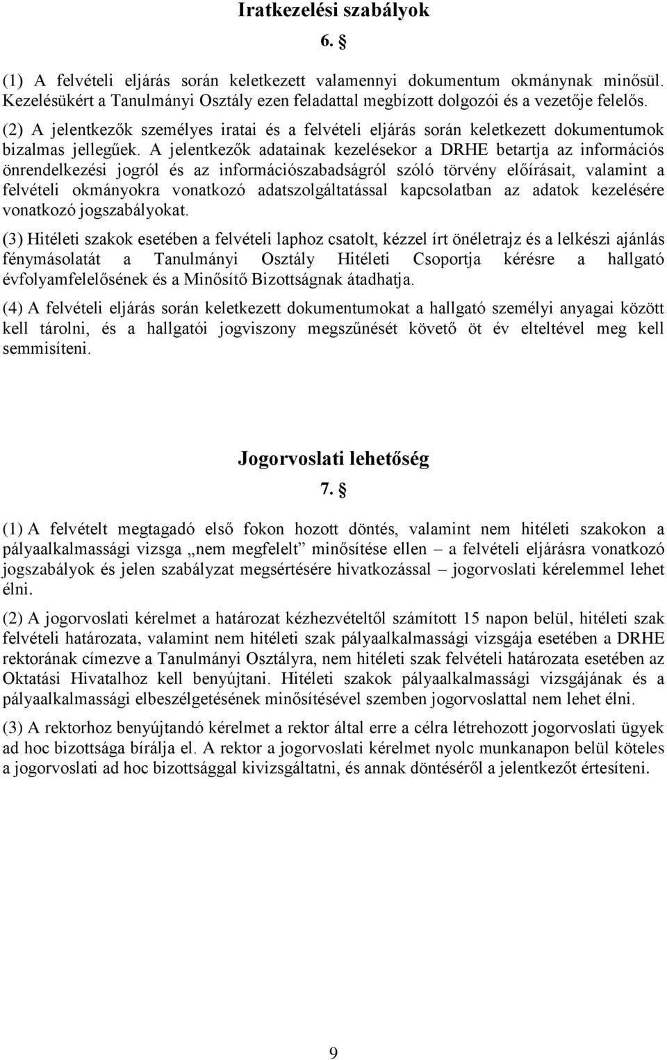 A jelentkezők adatainak kezelésekor a DRHE betartja az információs önrendelkezési jogról és az információszabadságról szóló törvény előírásait, valamint a felvételi okmányokra vonatkozó