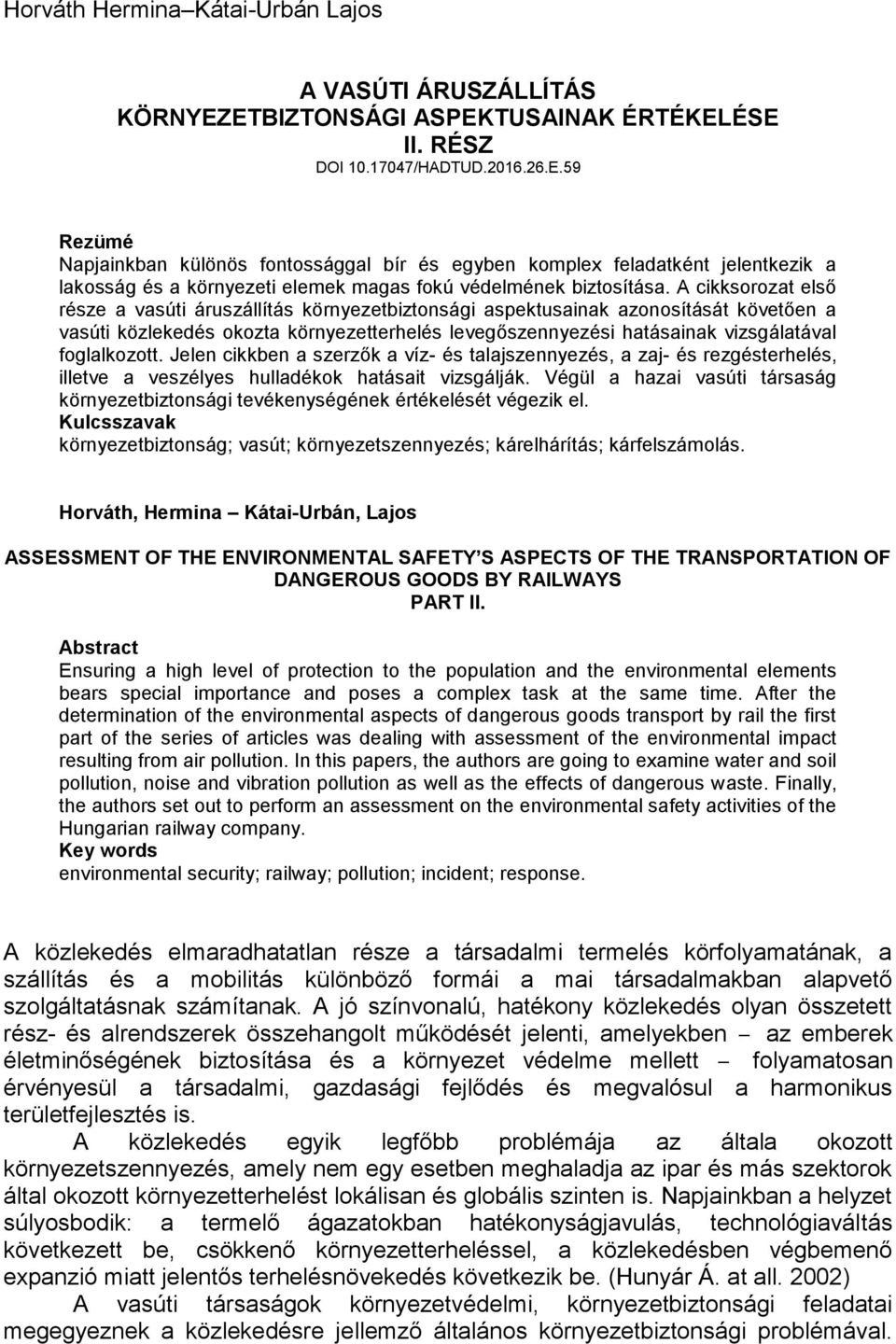 A cikksorozat első része a vasúti áruszállítás környezetbiztonsági aspektusainak azonosítását követően a vasúti közlekedés okozta környezetterhelés levegőszennyezési hatásainak vizsgálatával