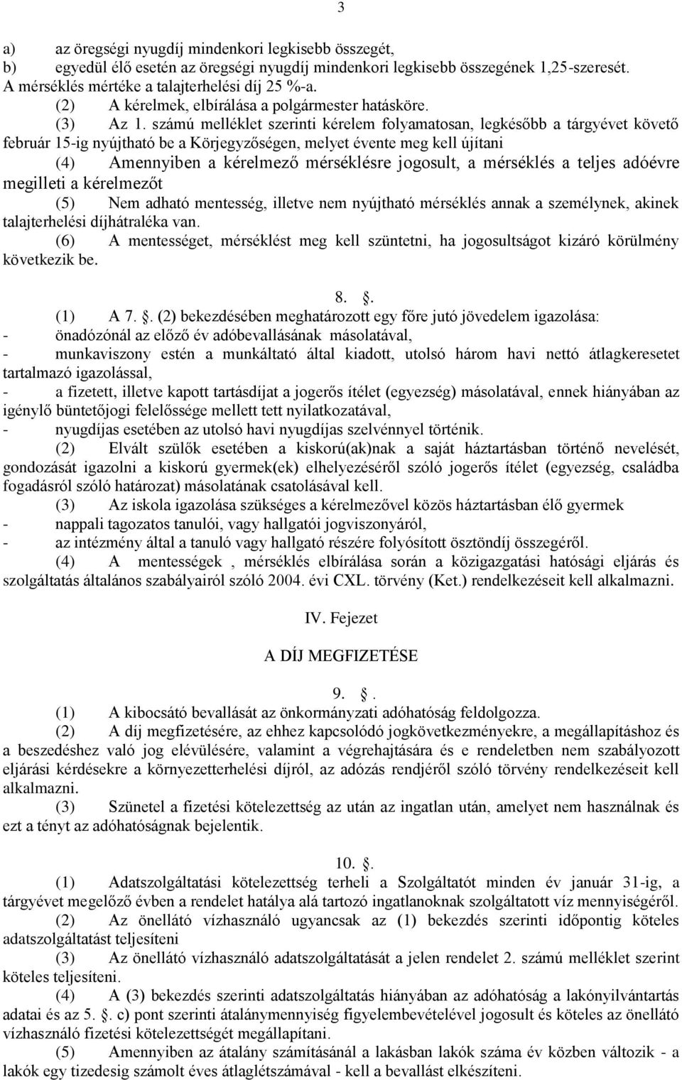 számú melléklet szerinti kérelem folyamatosan, legkésőbb a tárgyévet követő február 15-ig nyújtható be a Körjegyzőségen, melyet évente meg kell újítani (4) Amennyiben a kérelmező mérséklésre