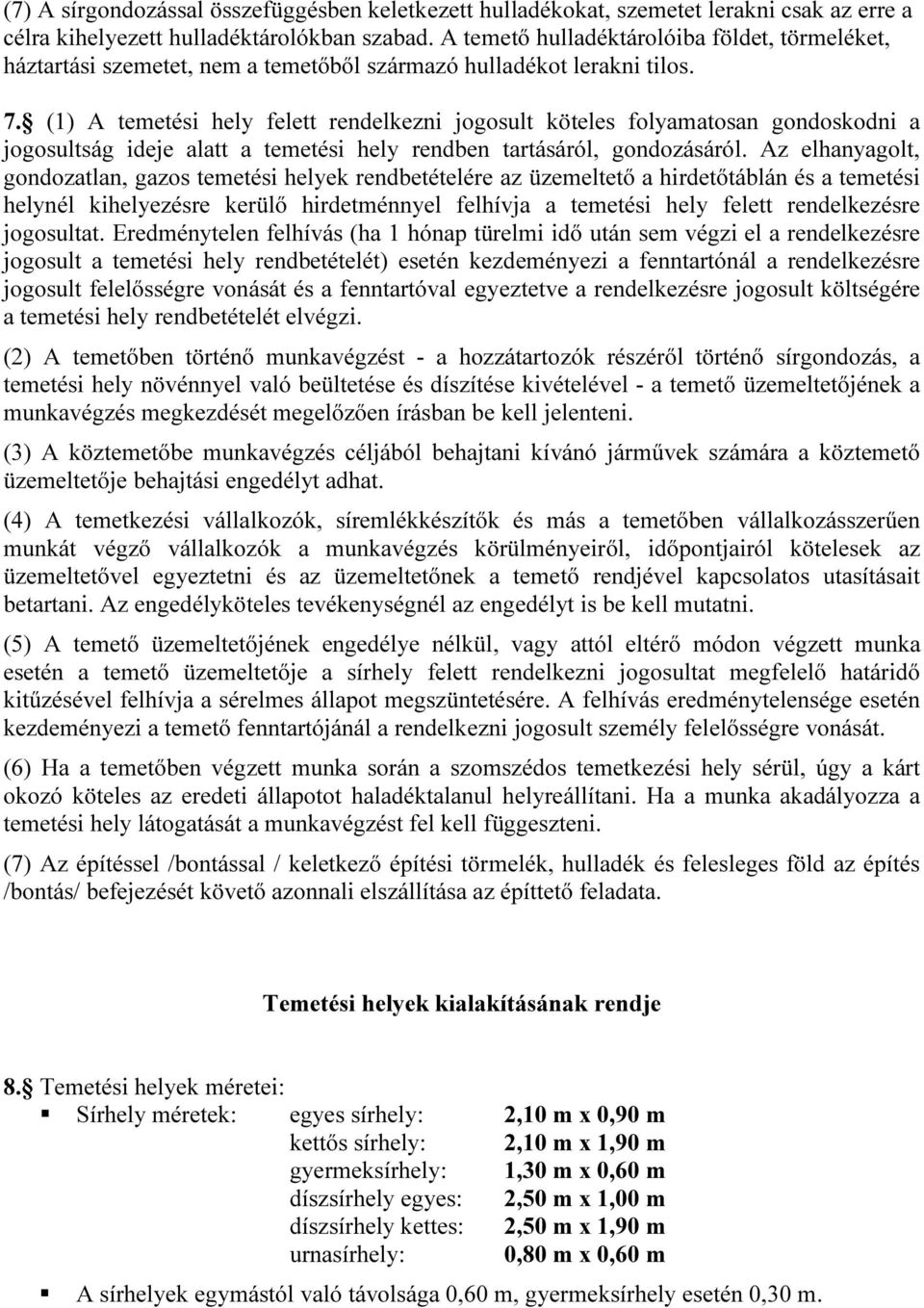 (1) A temetési hely felett rendelkezni jogosult köteles folyamatosan gondoskodni a jogosultság ideje alatt a temetési hely rendben tartásáról, gondozásáról.