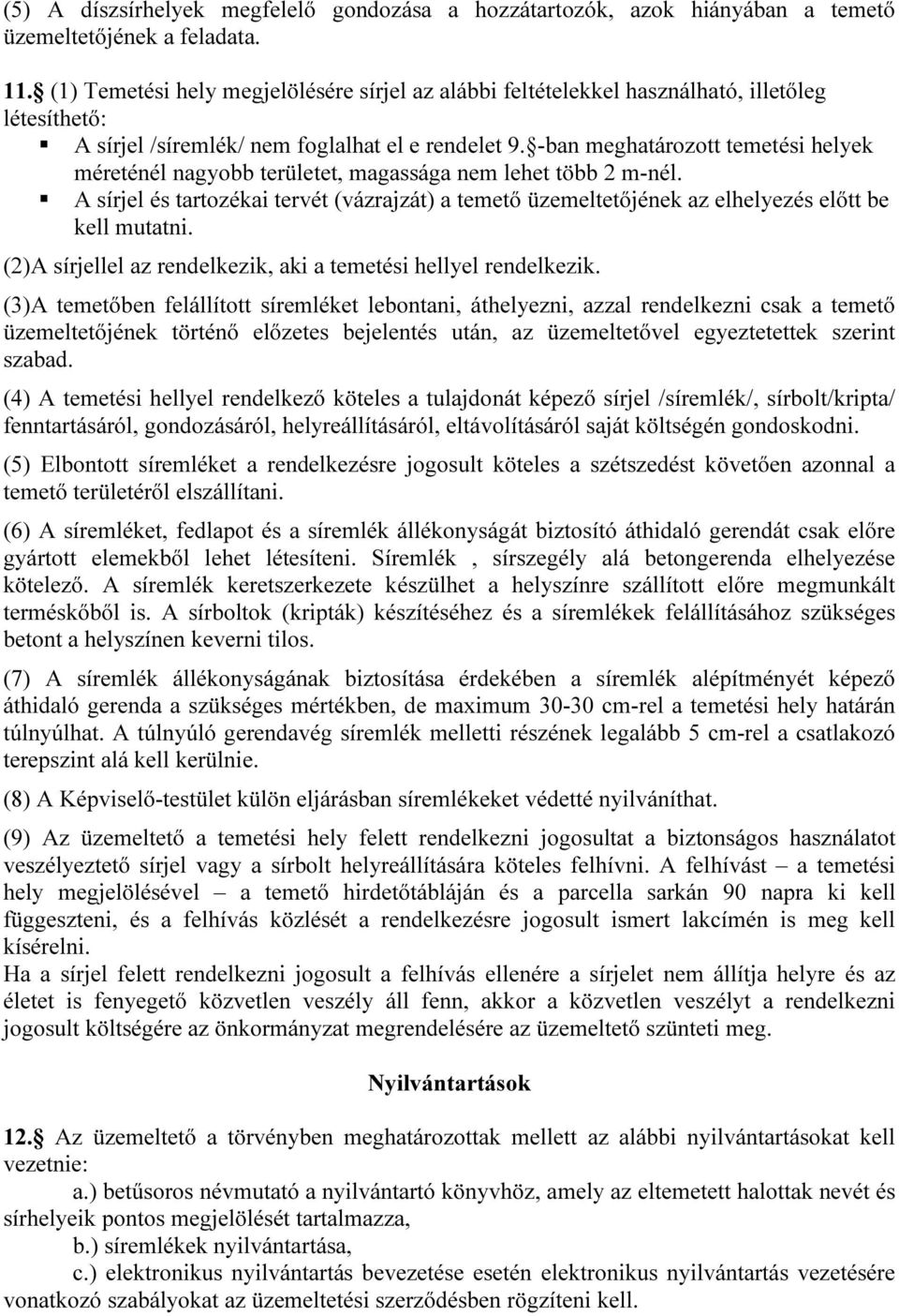 -ban meghatározott temetési helyek méreténél nagyobb területet, magassága nem lehet több 2 m-nél.