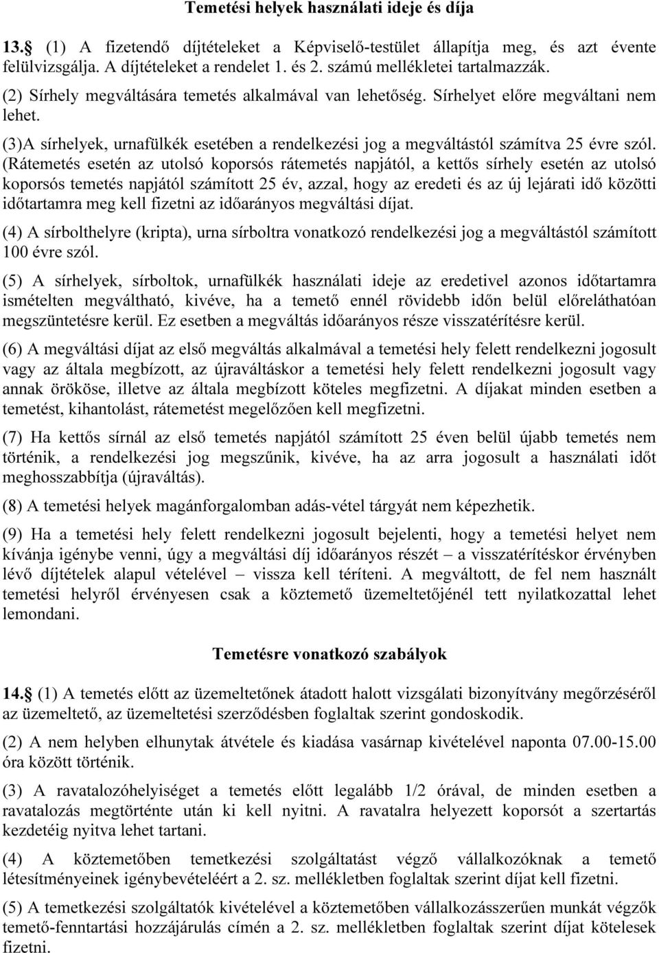 (3)A sírhelyek, urnafülkék esetében a rendelkezési jog a megváltástól számítva 25 évre szól.