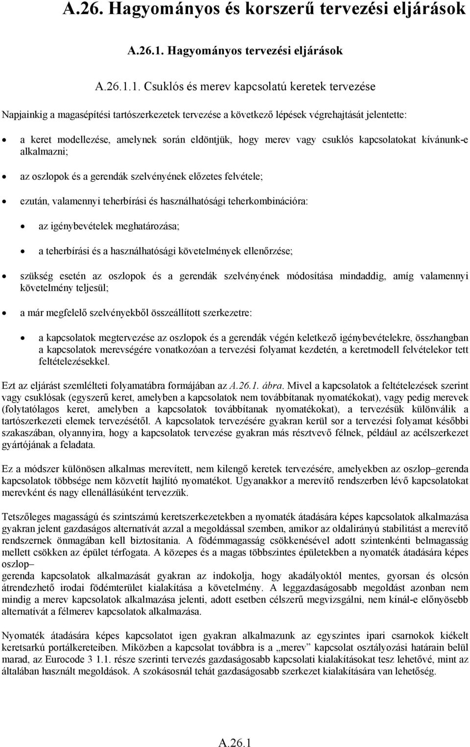 1. Csuklós és merev kapcsolatú keretek tervezése Napjainkig a magasépítési tartószerkezetek tervezése a következő lépések végrehajtását jelentette: a keret modellezése, amelynek során eldöntjük, hogy