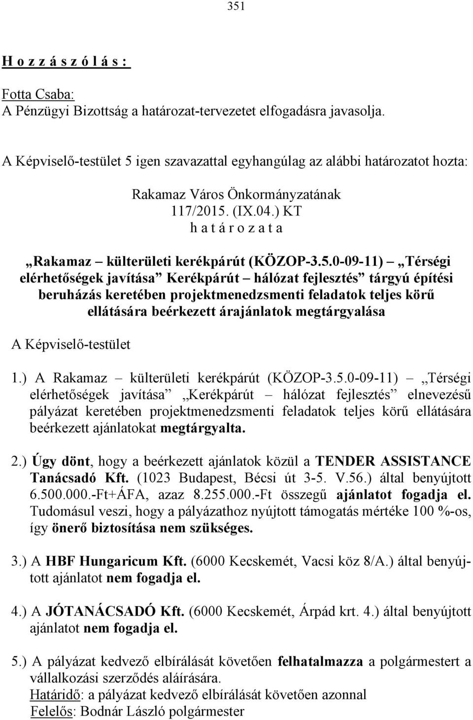 igen szavazattal egyhangúlag az alábbi határozatot hozta: Rakamaz Város Önkormányzatának 117/2015.