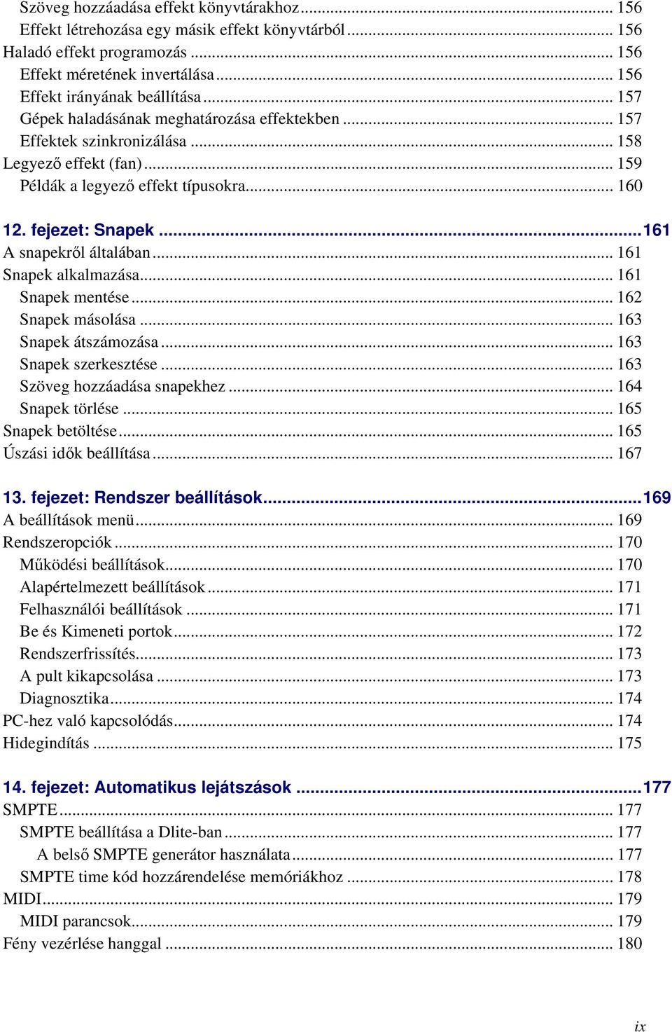 ..161 A snapekről általában... 161 Snapek alkalmazása... 161 Snapek mentése... 162 Snapek másolása... 163 Snapek átszámozása... 163 Snapek szerkesztése... 163 Szöveg hozzáadása snapekhez.