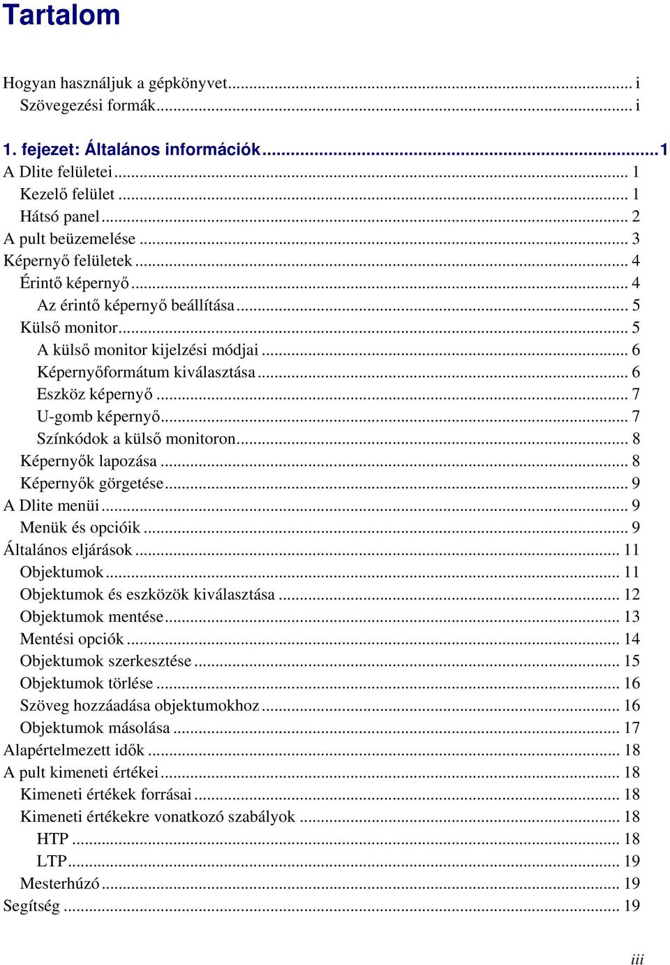 .. 7 U-gomb képernyő... 7 Színkódok a külső monitoron... 8 Képernyők lapozása... 8 Képernyők görgetése... 9 A Dlite menüi... 9 Menük és opcióik... 9 Általános eljárások... 11 Objektumok.