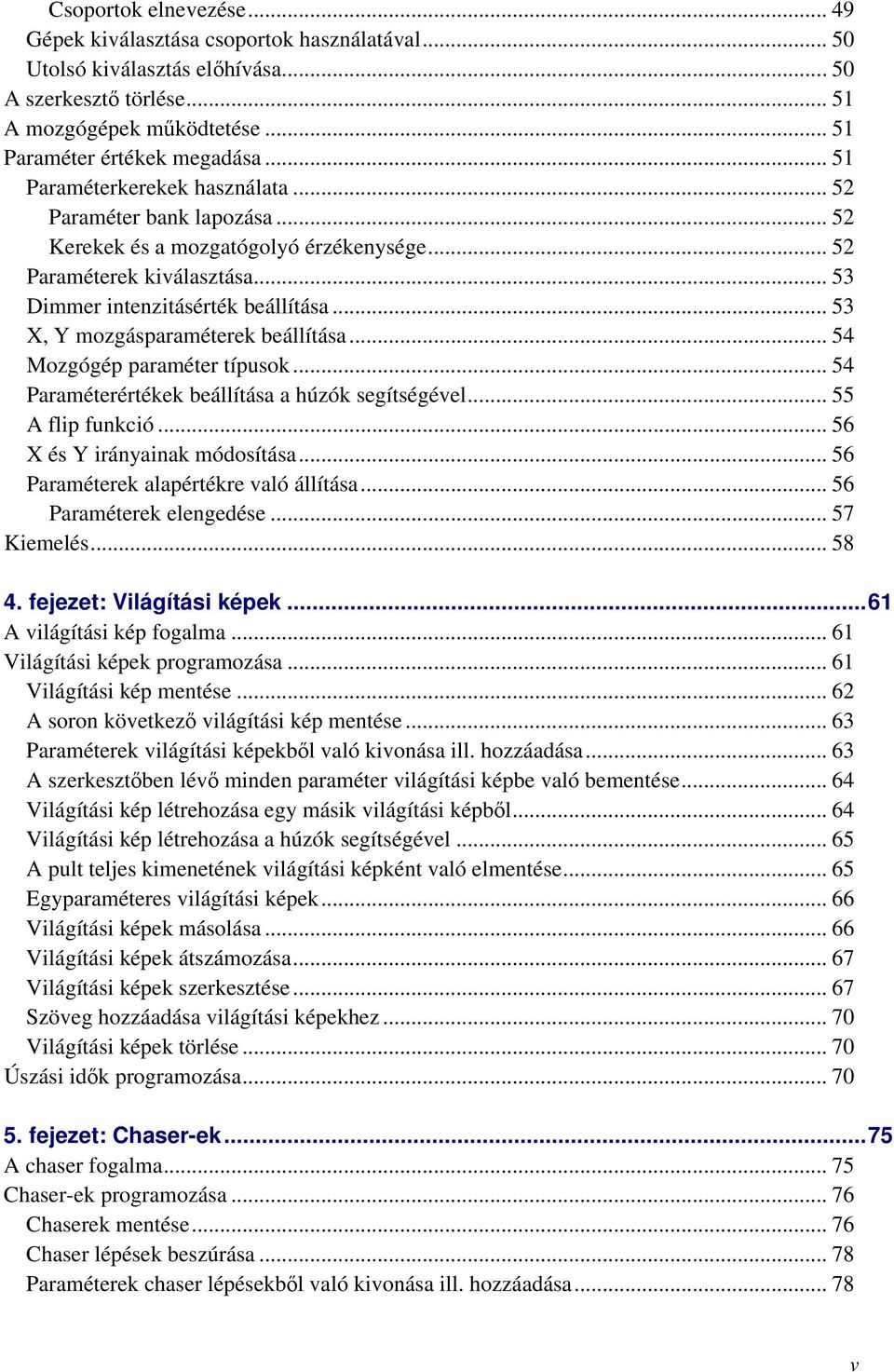 .. 53 X, Y mozgásparaméterek beállítása... 54 Mozgógép paraméter típusok... 54 Paraméterértékek beállítása a húzók segítségével... 55 A flip funkció... 56 X és Y irányainak módosítása.