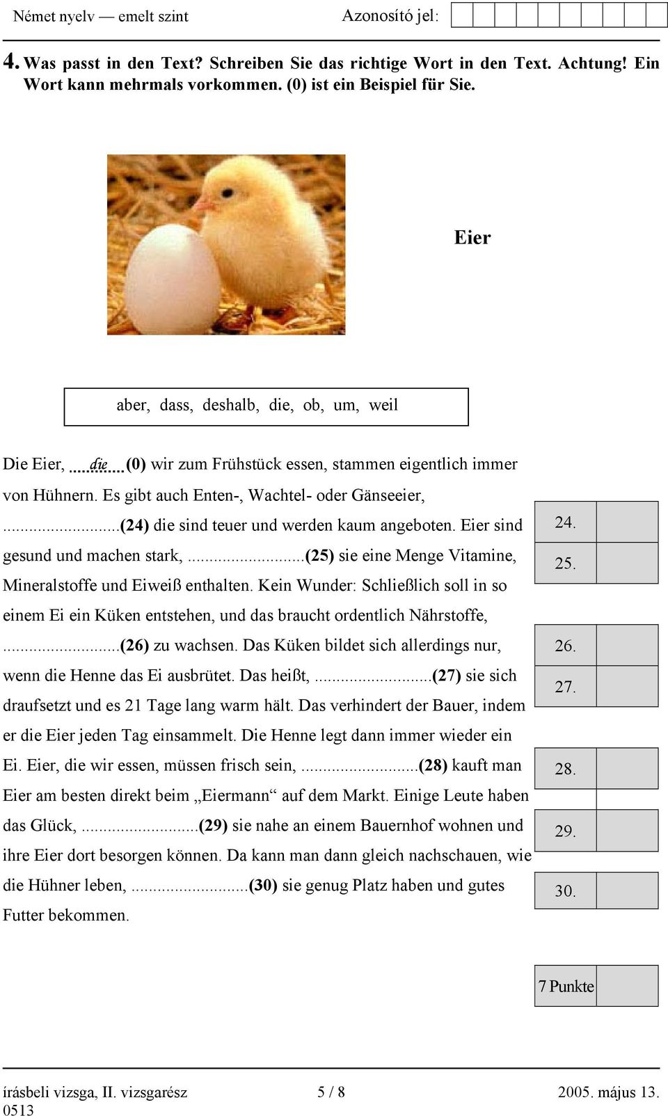 ..(24) die sind teuer und werden kaum angeboten. Eier sind gesund und machen stark,...(25) sie eine Menge Vitamine, Mineralstoffe und Eiweiß enthalten.