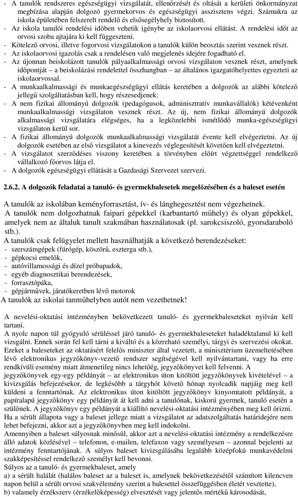 A rendelési időt az orvosi szoba ajtajára ki kell függeszteni. - Kötelező orvosi, illetve fogorvosi vizsgálatokon a tanulók külön beosztás szerint vesznek részt.