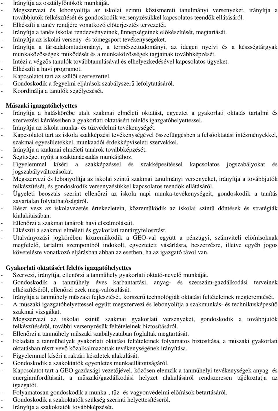 - Elkészíti a tanév rendjére vonatkozó előterjesztés tervezetét. - Irányítja a tanév iskolai rendezvényeinek, ünnepségeinek előkészítését, megtartását.