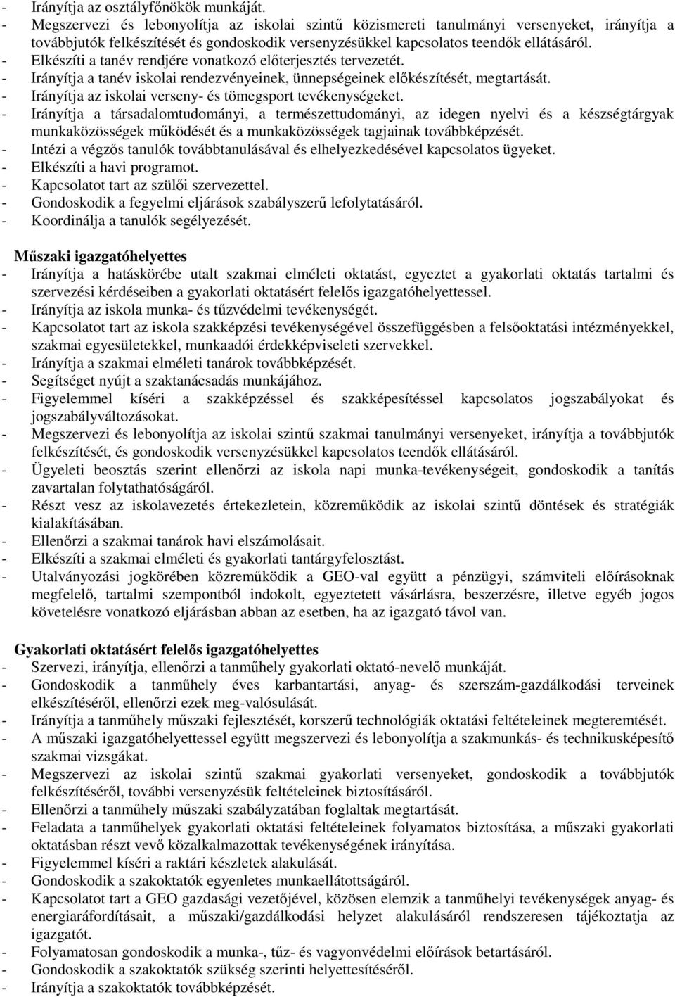 - Elkészíti a tanév rendjére vonatkozó előterjesztés tervezetét. - Irányítja a tanév iskolai rendezvényeinek, ünnepségeinek előkészítését, megtartását.