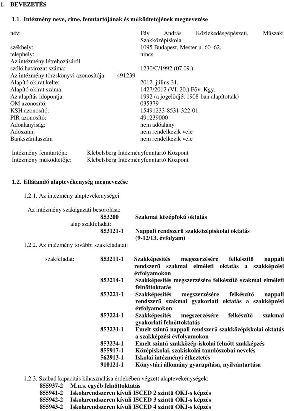 Alapító okirat száma: 1427/2012 (VI. 20.) Főv. Kgy.