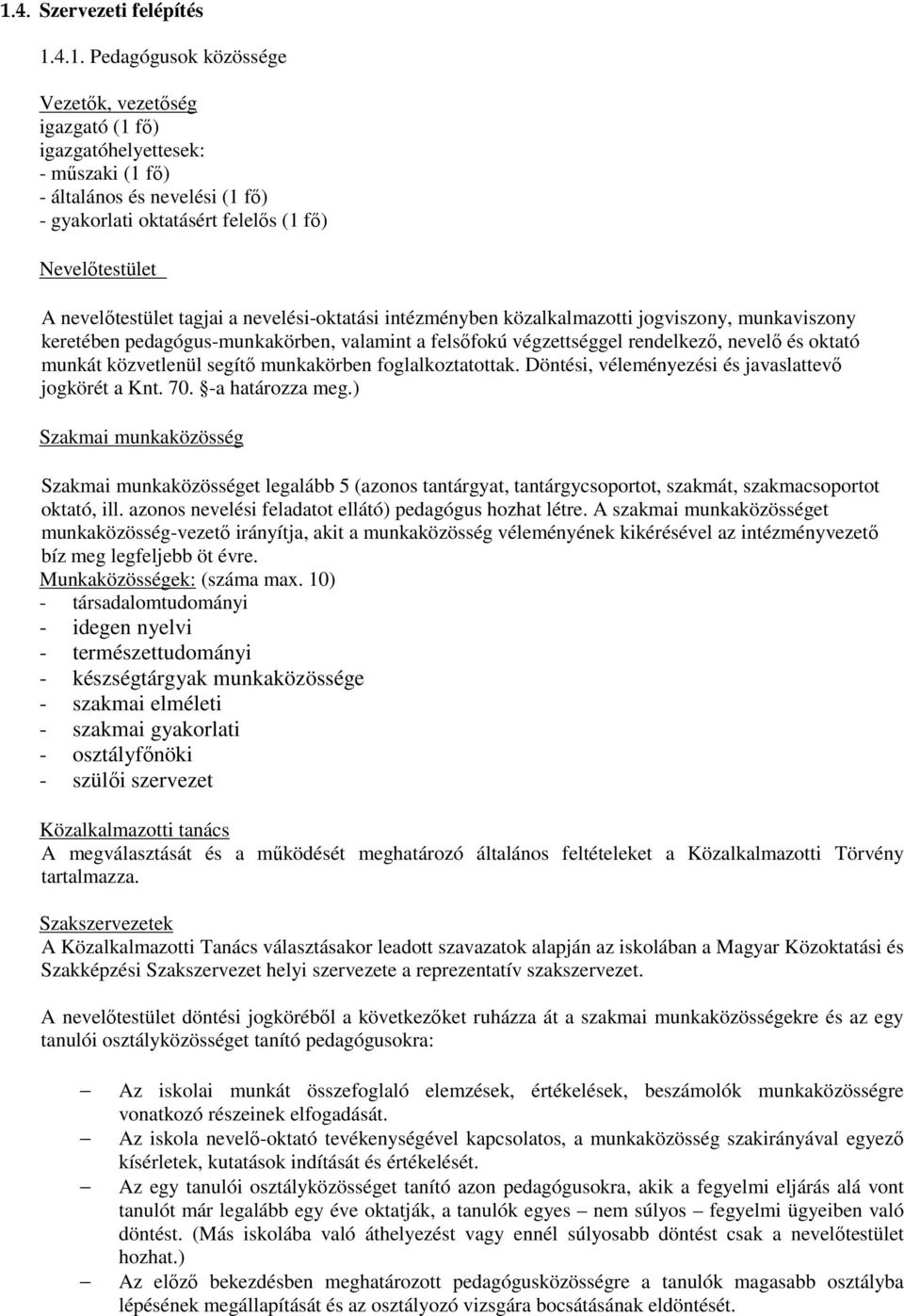 és oktató munkát közvetlenül segítő munkakörben foglalkoztatottak. Döntési, véleményezési és javaslattevő jogkörét a Knt. 70. -a határozza meg.